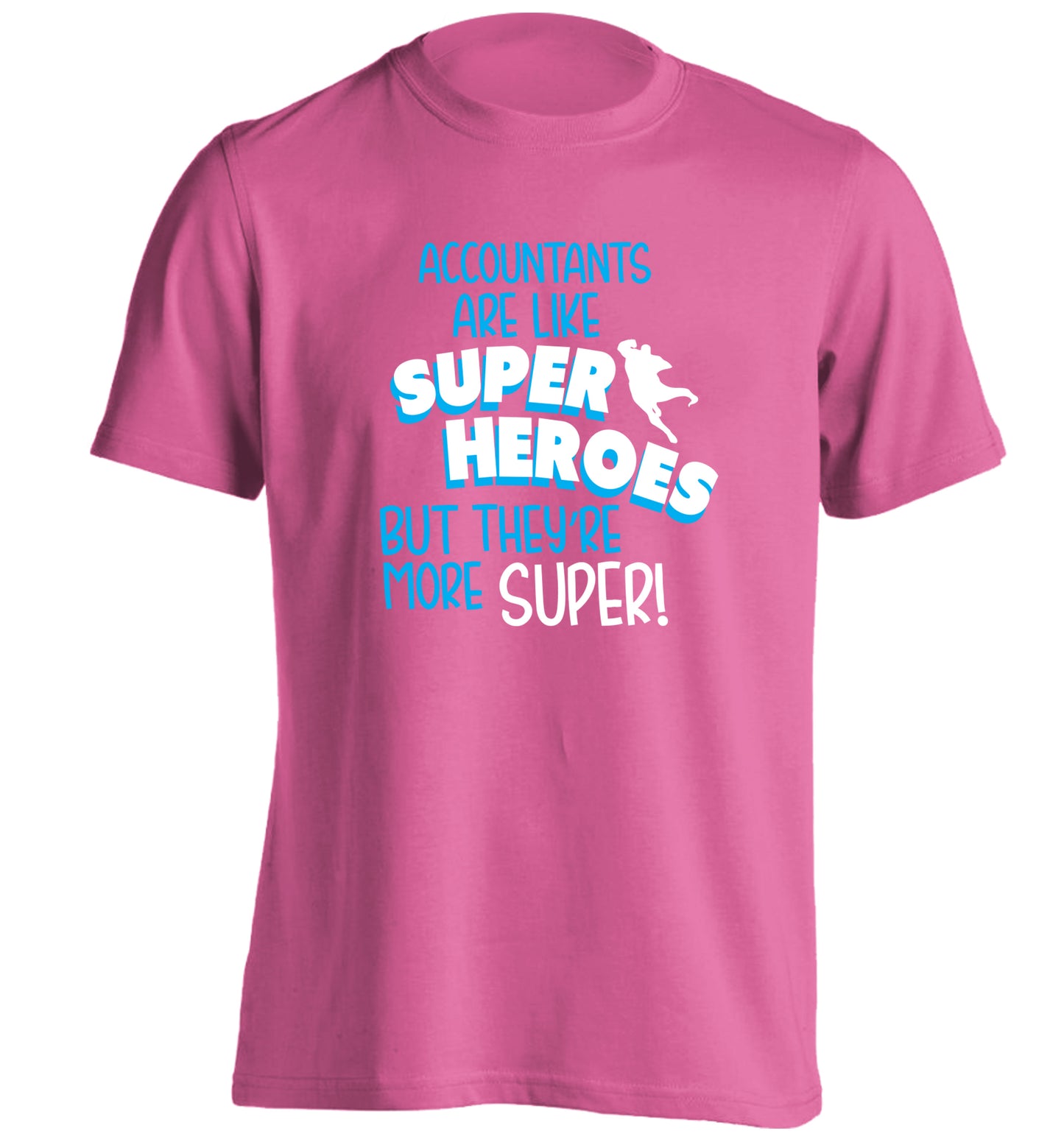 Accountants are like superheroes but they're more super adults unisex pink Tshirt 2XL