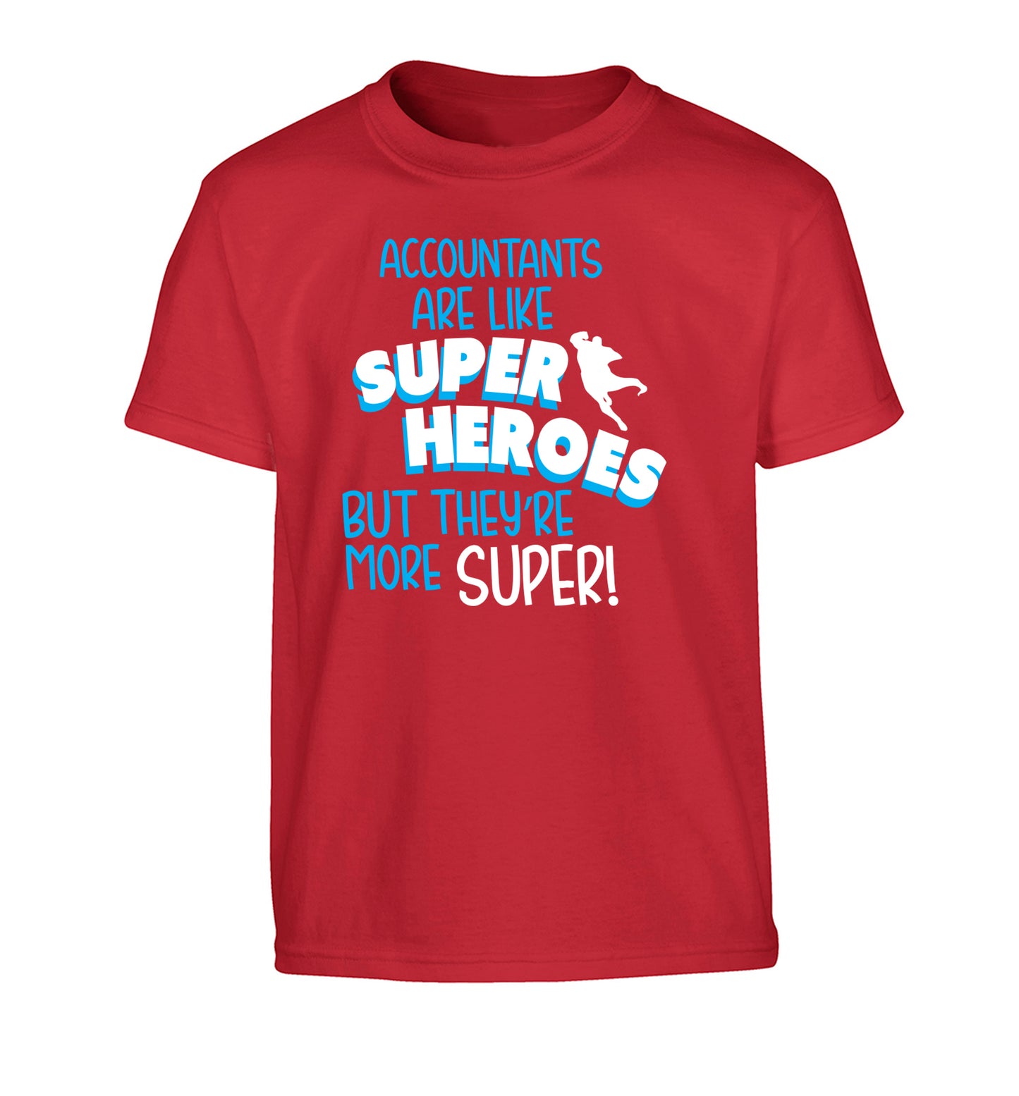 Accountants are like superheroes but they're more super Children's red Tshirt 12-13 Years