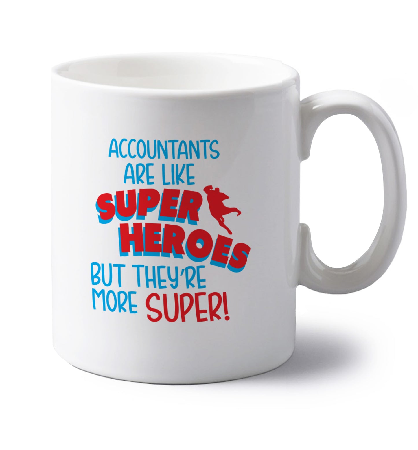 Accountants are like superheroes but they're more super left handed white ceramic mug 