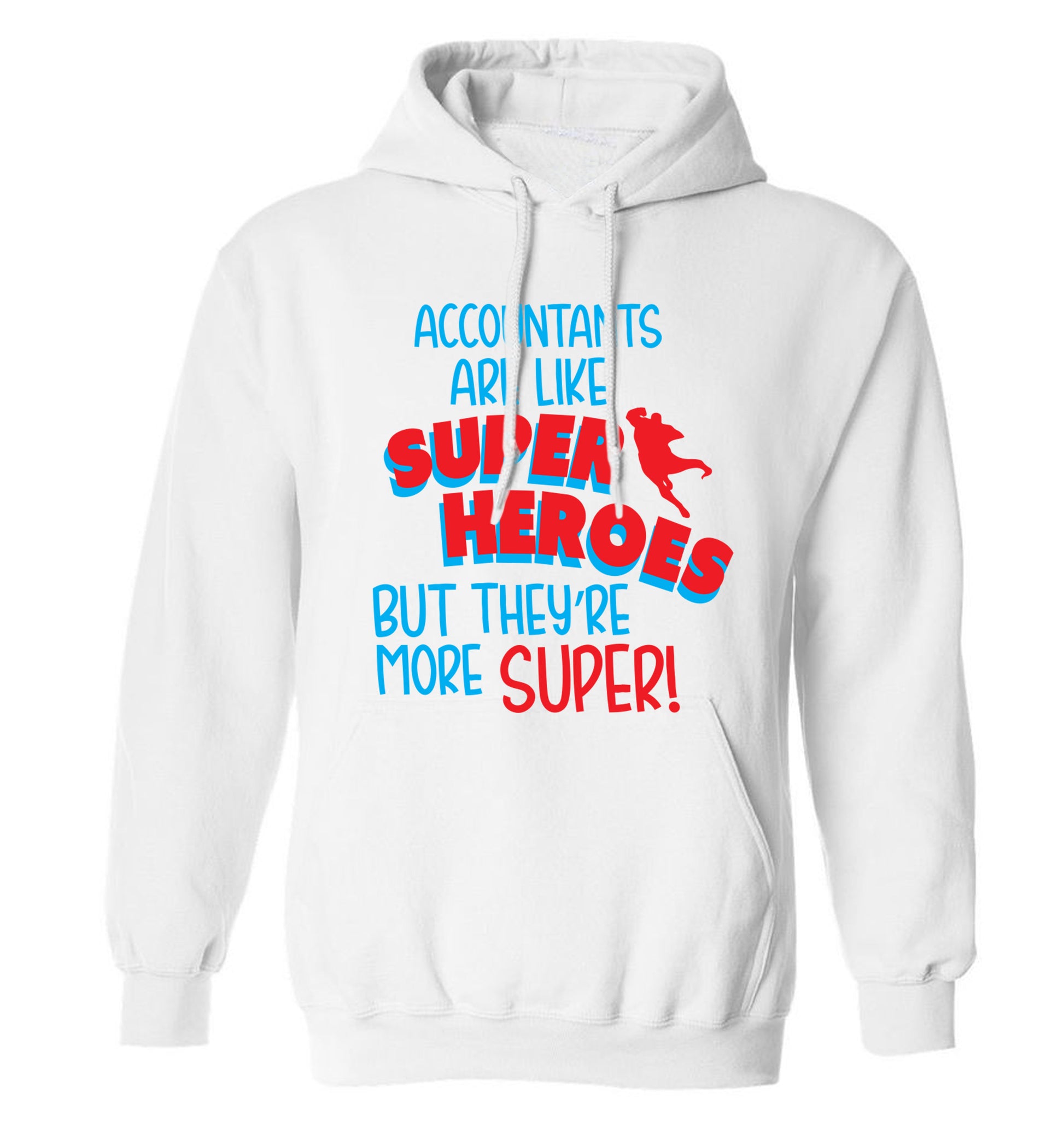 Accountants are like superheroes but they're more super adults unisex white hoodie 2XL