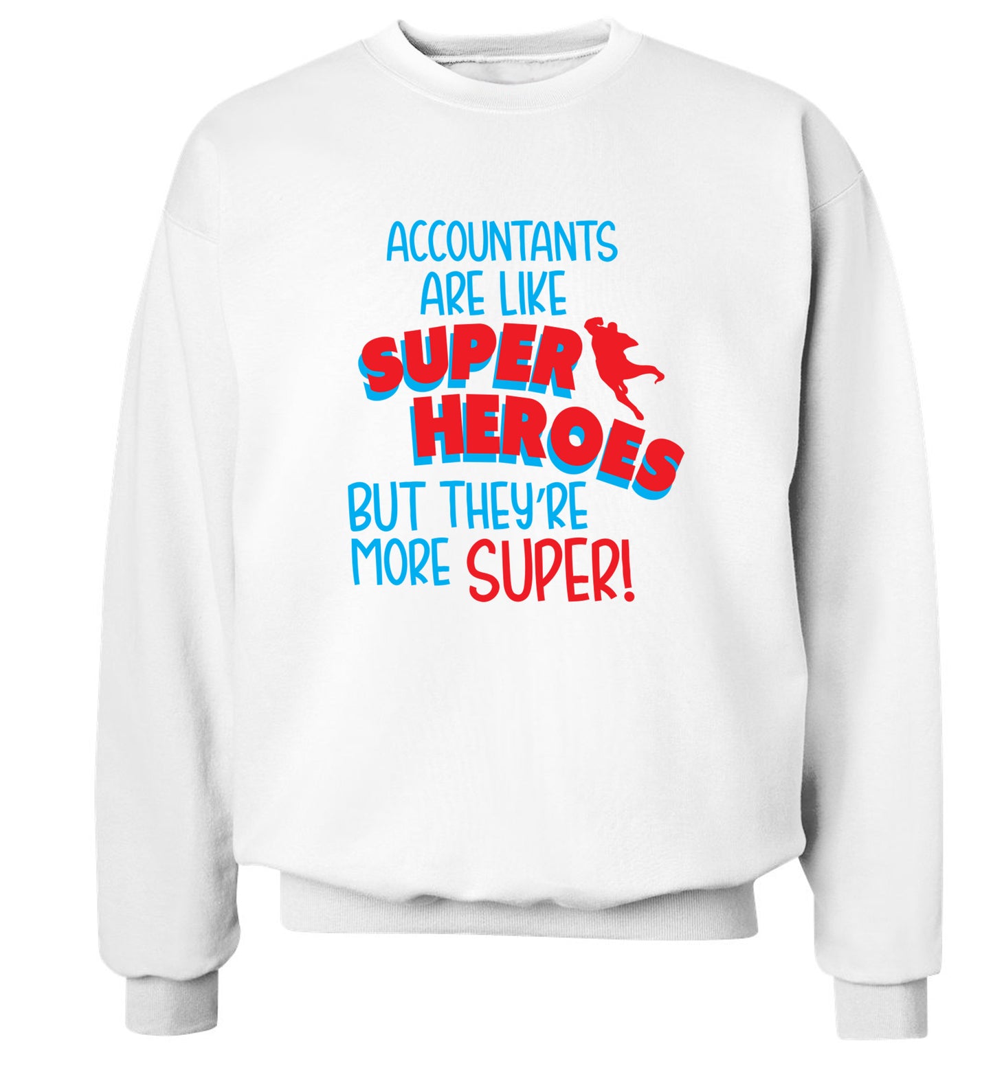 Accountants are like superheroes but they're more super Adult's unisex white Sweater 2XL