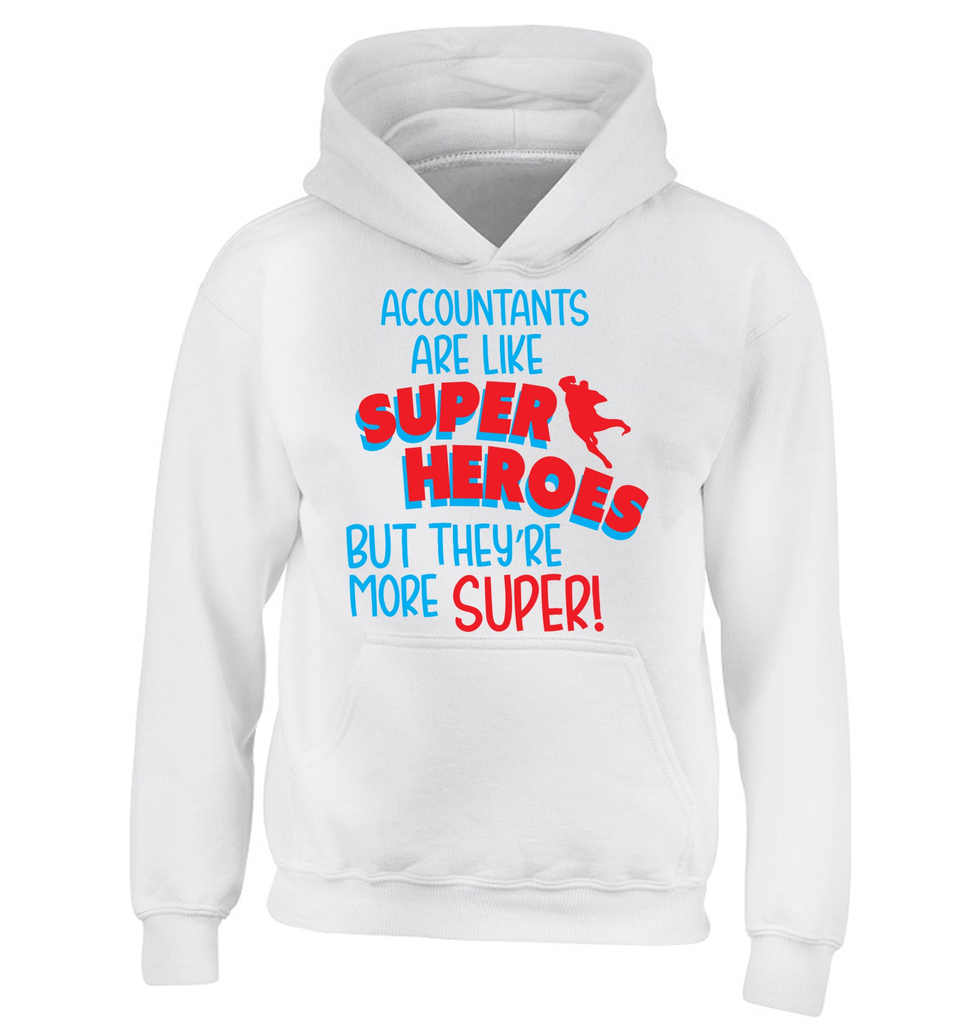 Accountants are like superheroes but they're more super children's white hoodie 12-13 Years