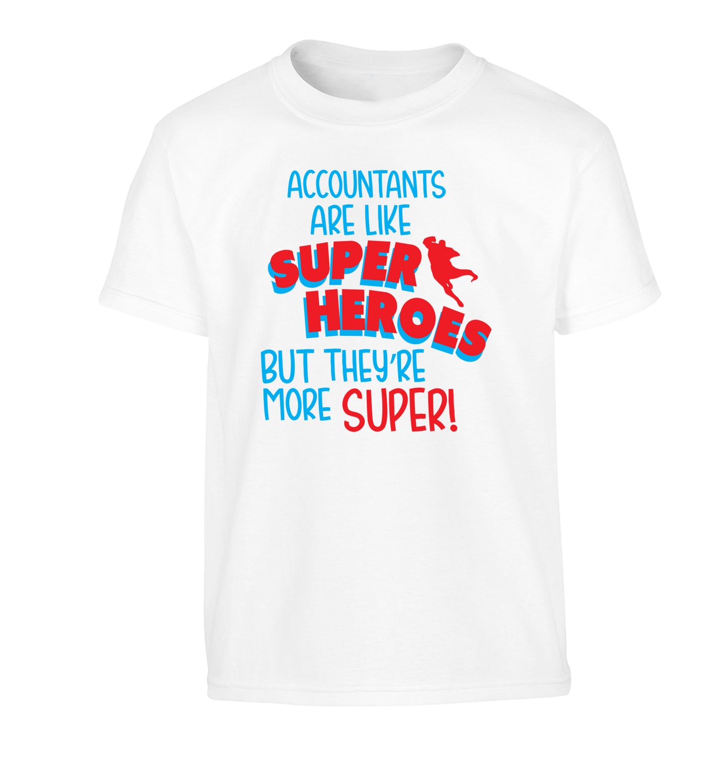 Accountants are like superheroes but they're more super Children's white Tshirt 12-13 Years