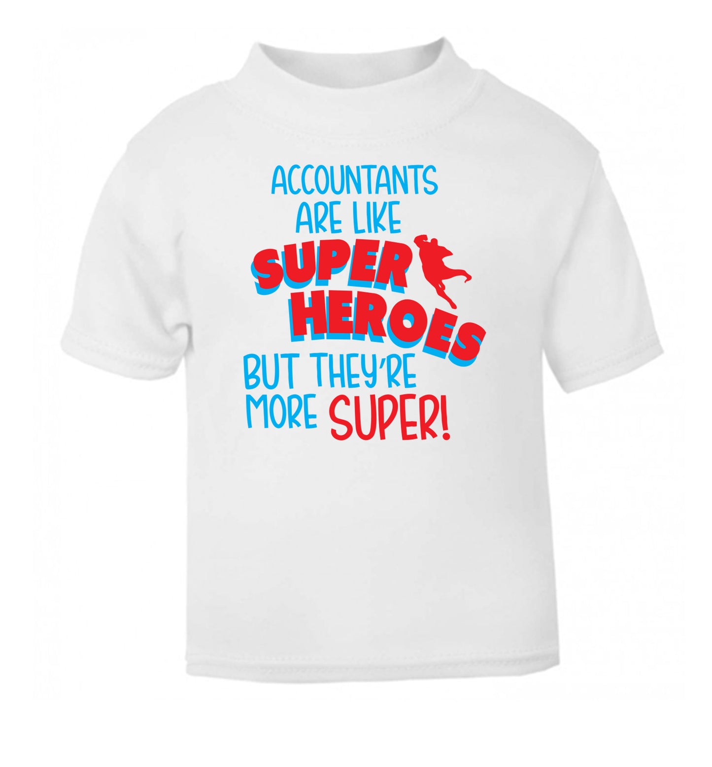 Accountants are like superheroes but they're more super white Baby Toddler Tshirt 2 Years
