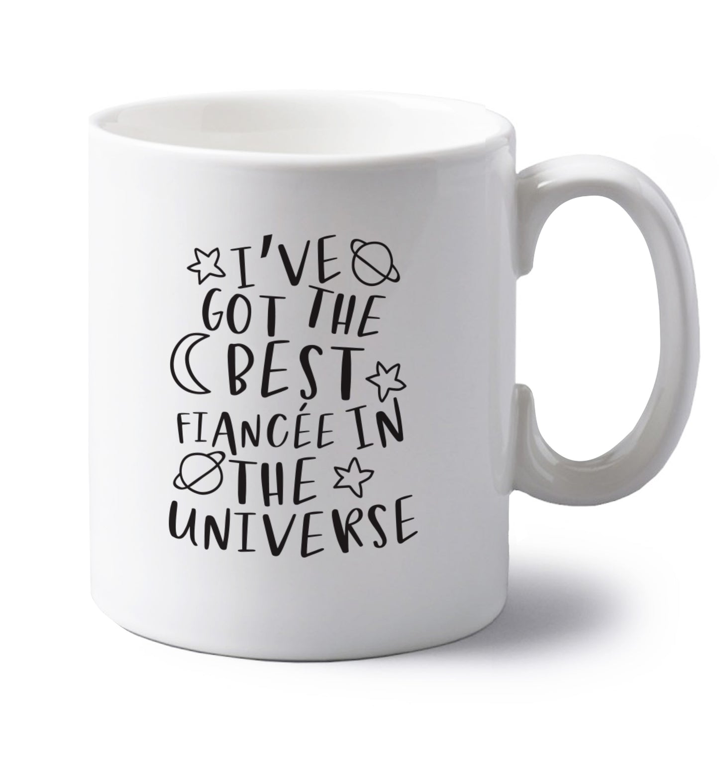 I've got the best fiancee in the universe left handed white ceramic mug 