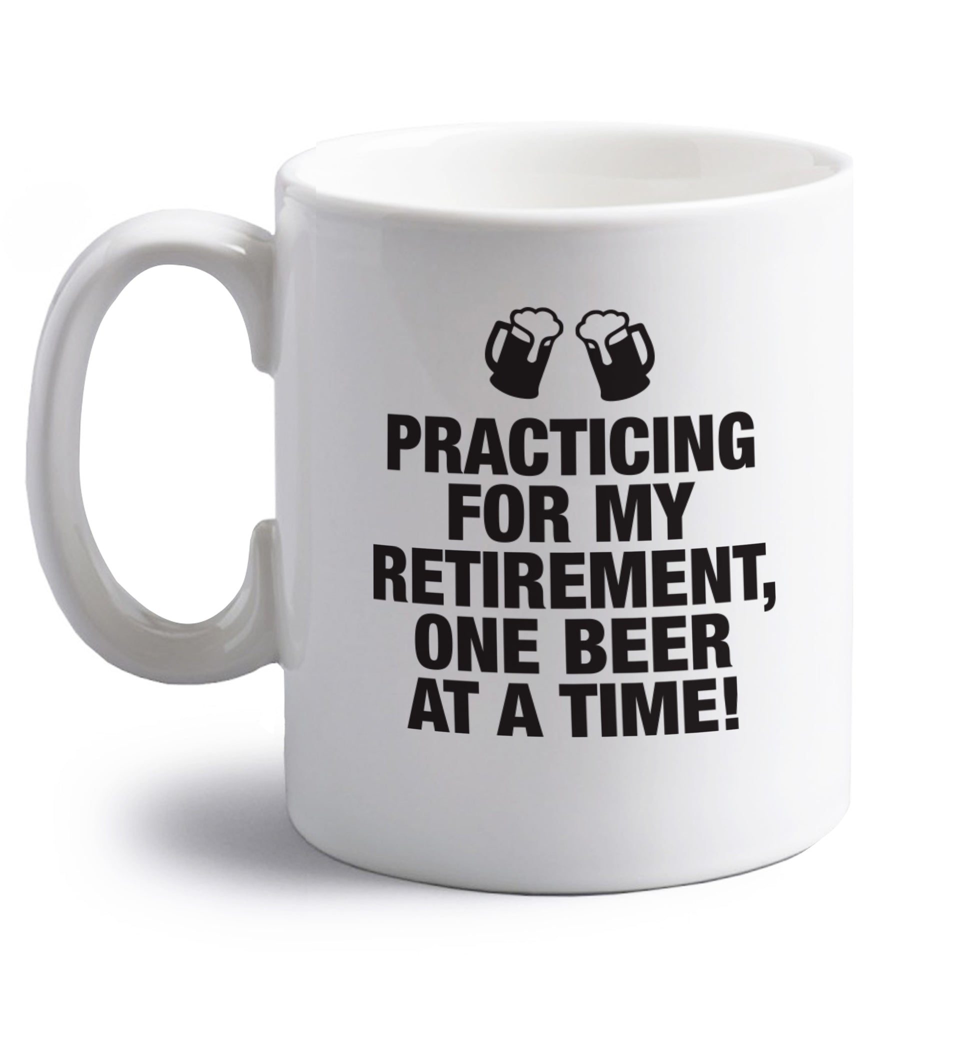 Practicing my retirement one beer at a time right handed white ceramic mug 