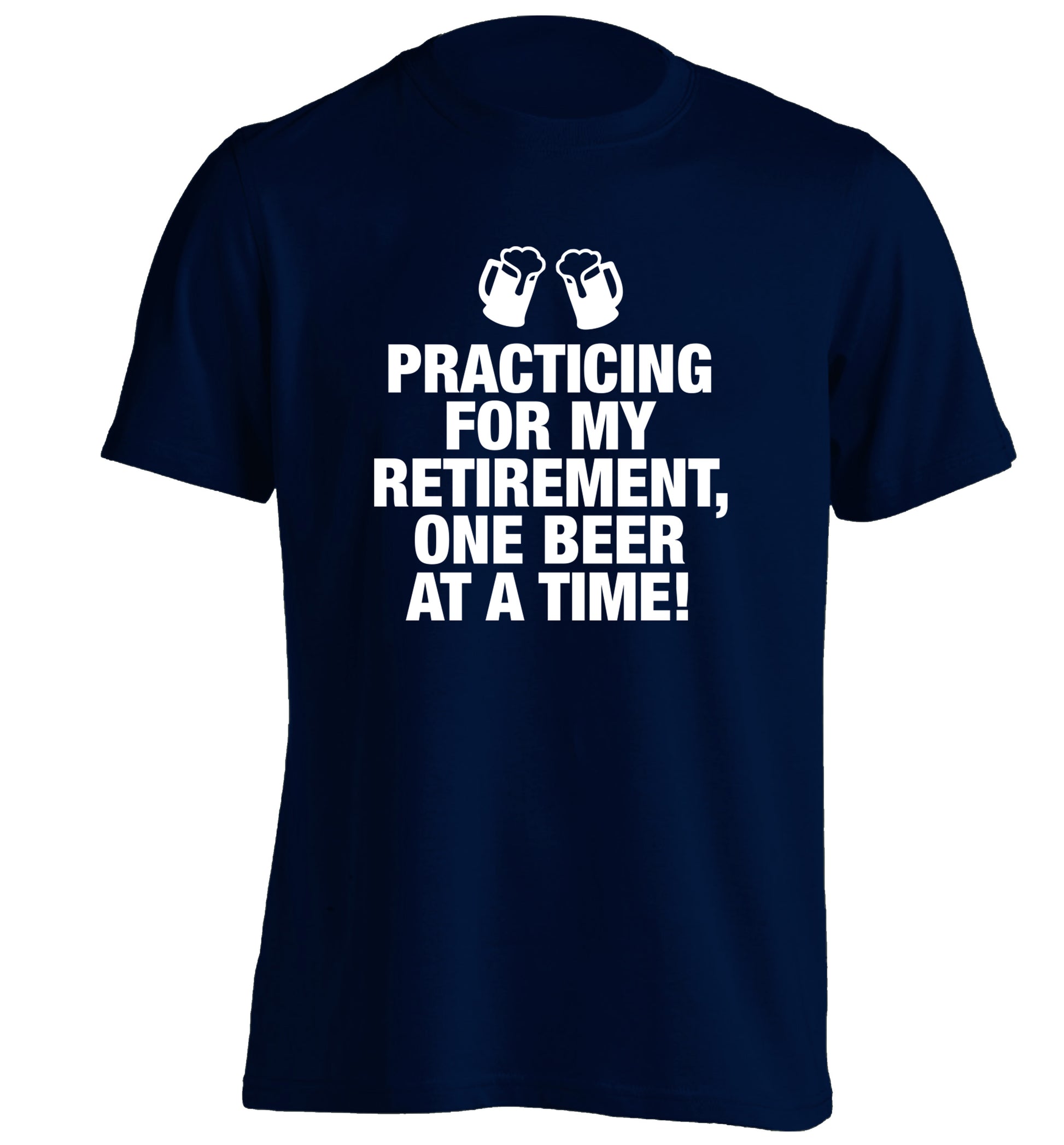 Practicing my retirement one beer at a time adults unisex navy Tshirt 2XL