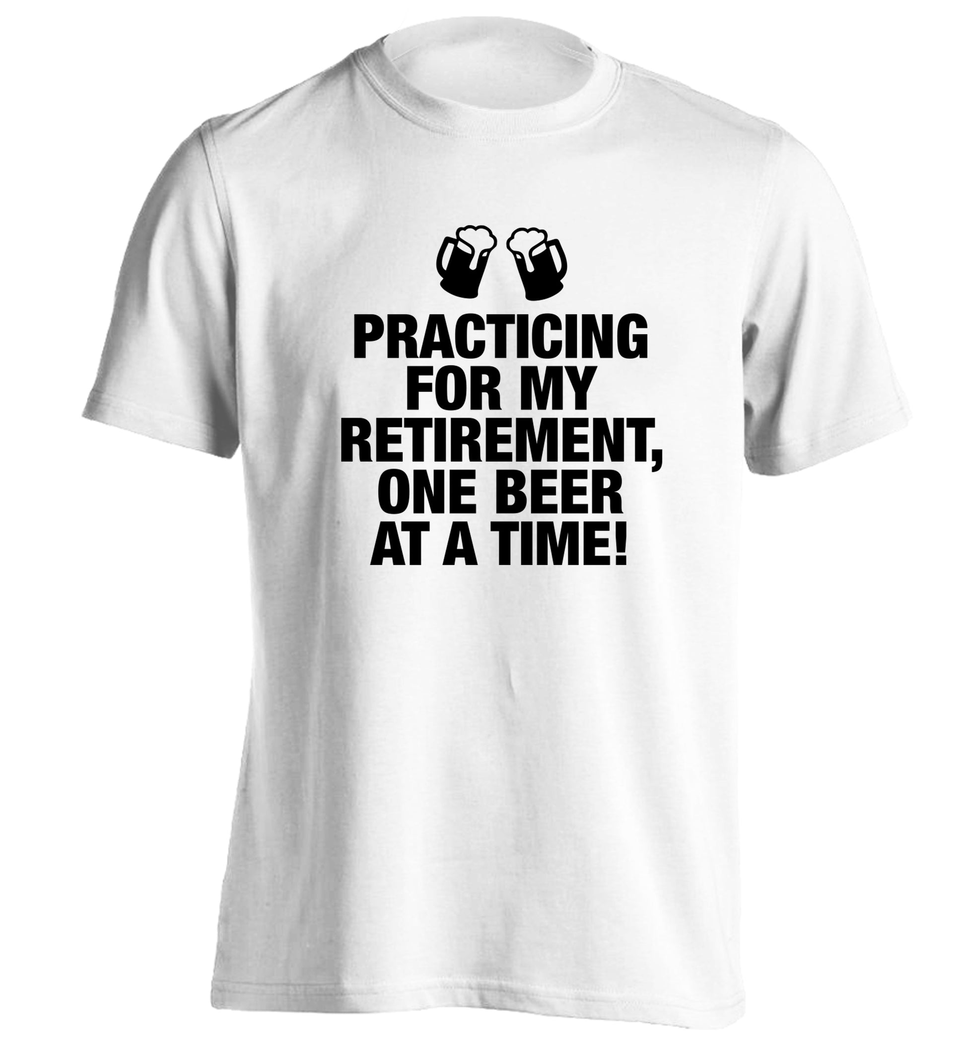 Practicing my retirement one beer at a time adults unisex white Tshirt 2XL