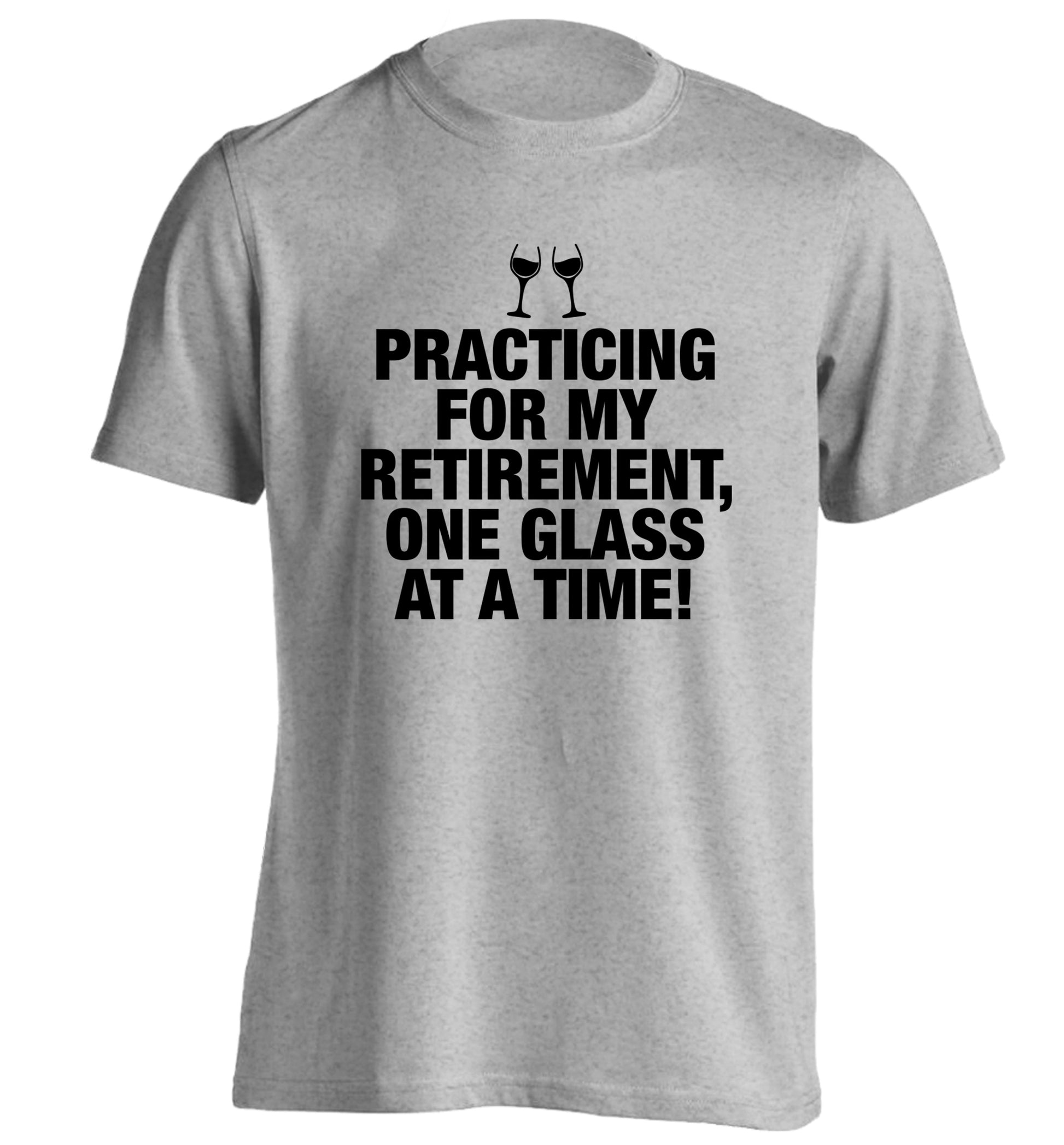 Practicing my retirement one glass at a time adults unisex grey Tshirt 2XL