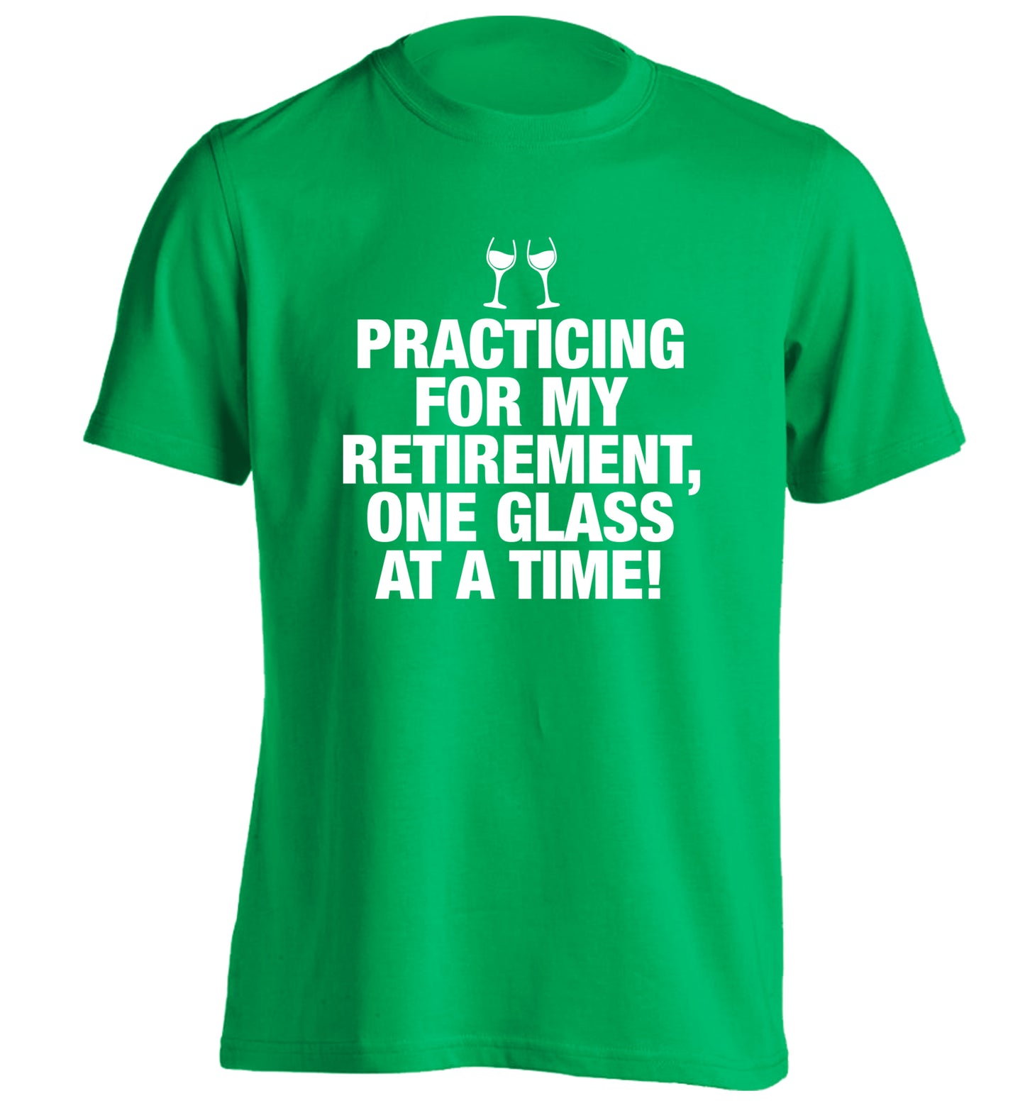 Practicing my retirement one glass at a time adults unisex green Tshirt 2XL
