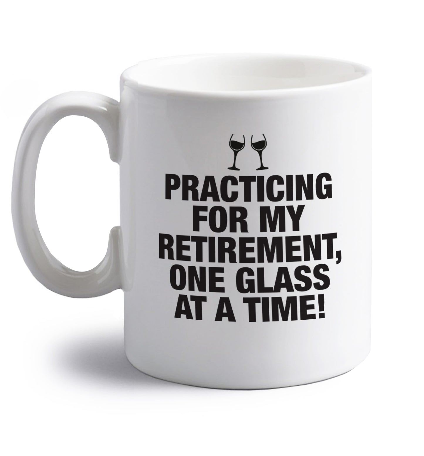Practicing my retirement one glass at a time right handed white ceramic mug 