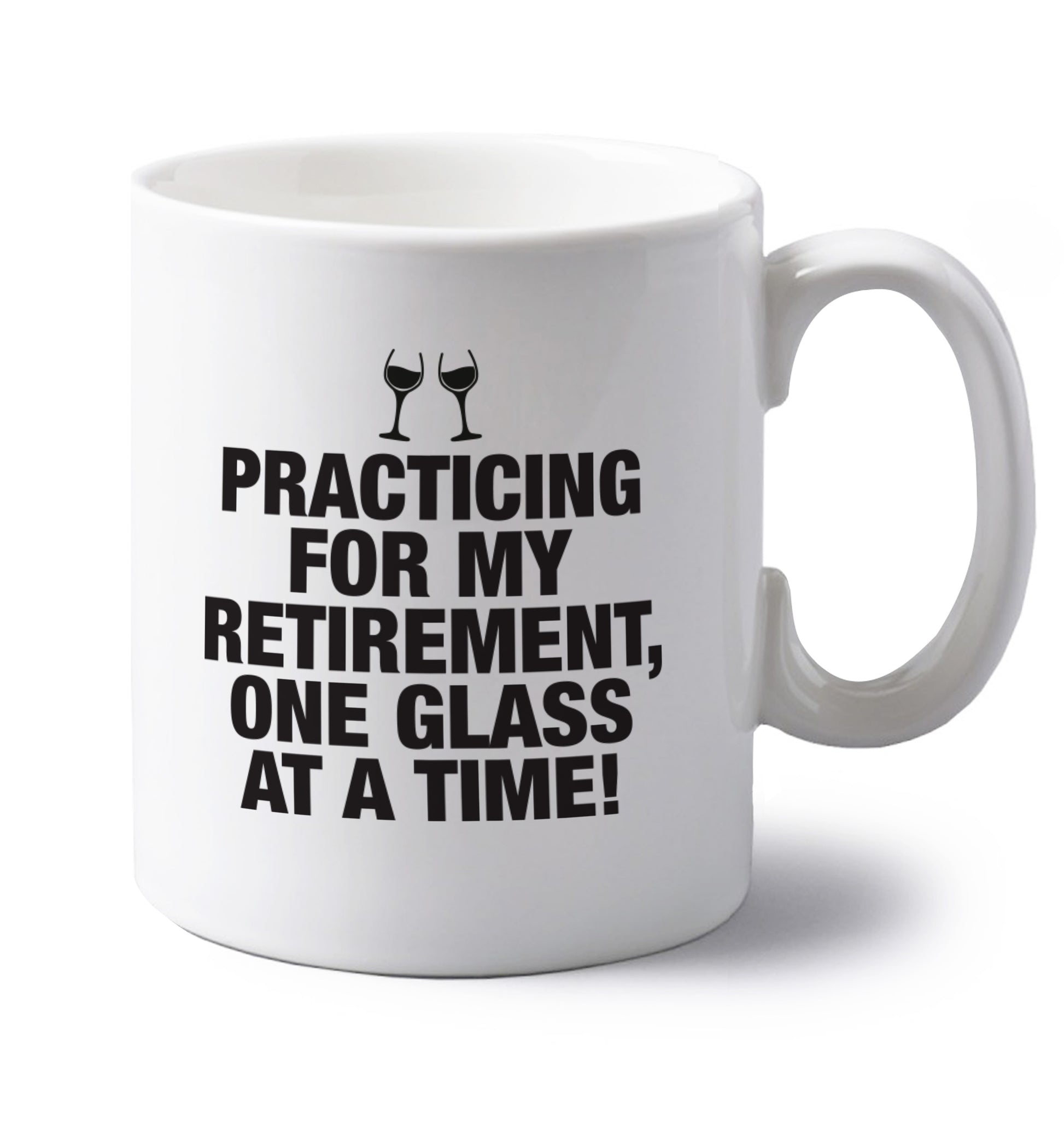 Practicing my retirement one glass at a time left handed white ceramic mug 
