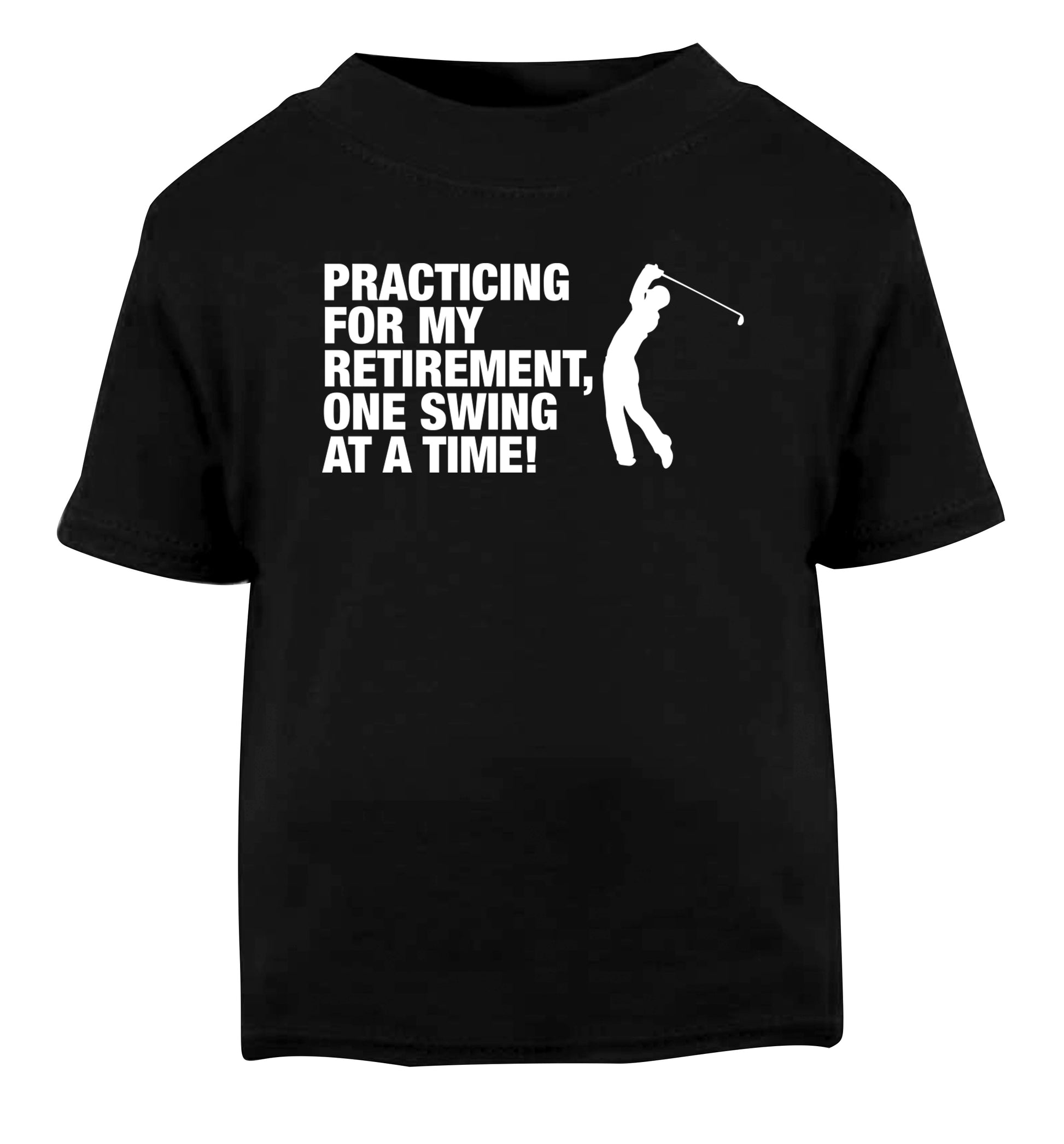 Practicing for my retirement one swing at a time Black Baby Toddler Tshirt 2 years