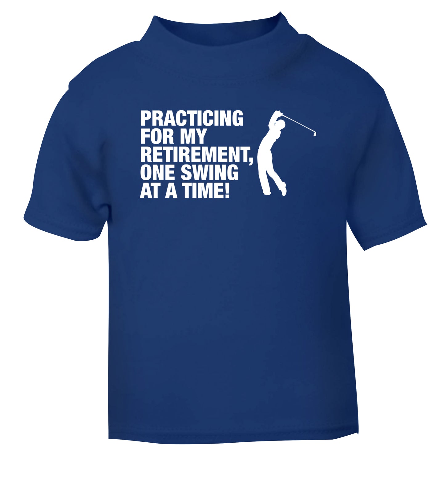 Practicing for my retirement one swing at a time blue Baby Toddler Tshirt 2 Years