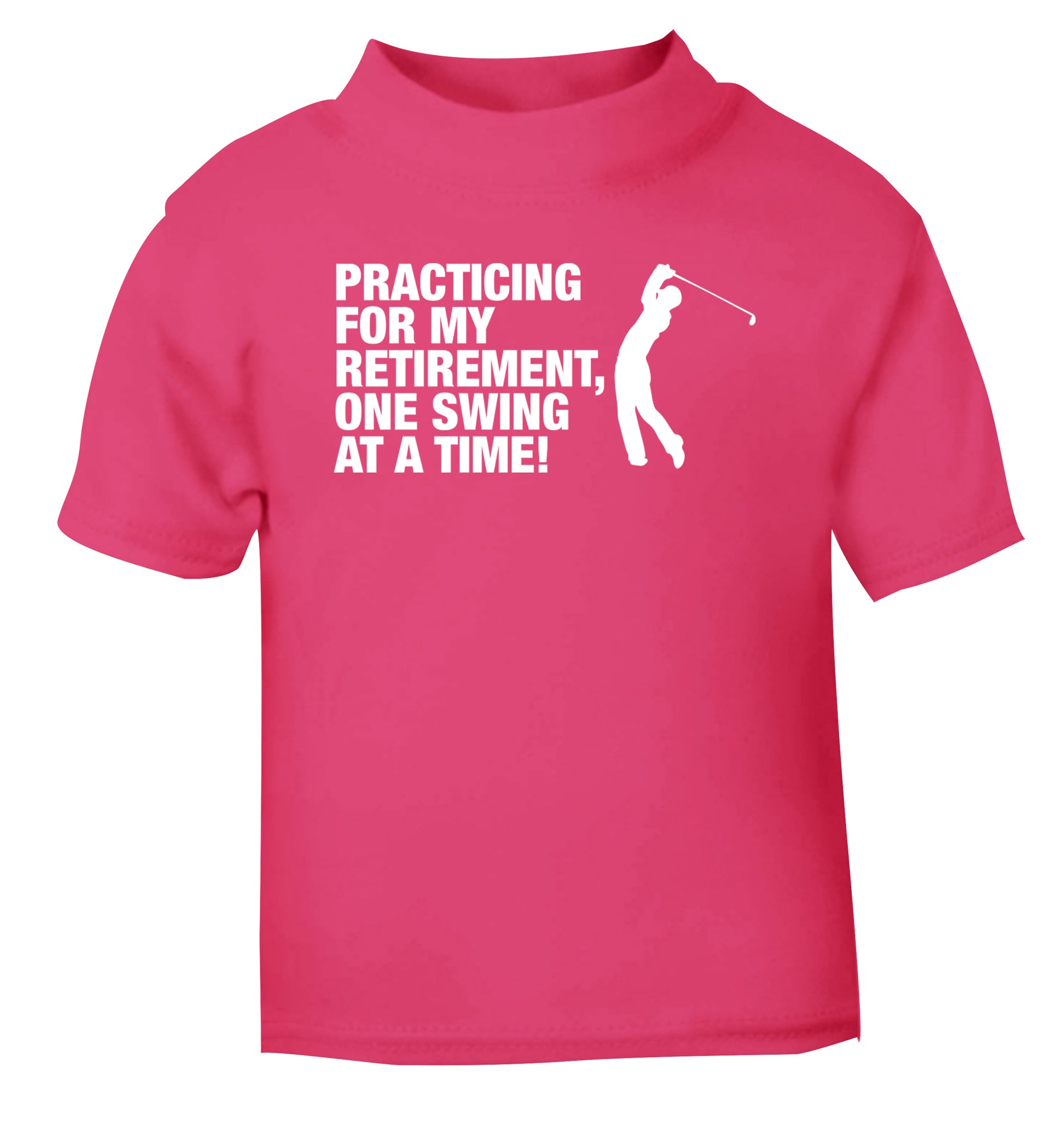 Practicing for my retirement one swing at a time pink Baby Toddler Tshirt 2 Years