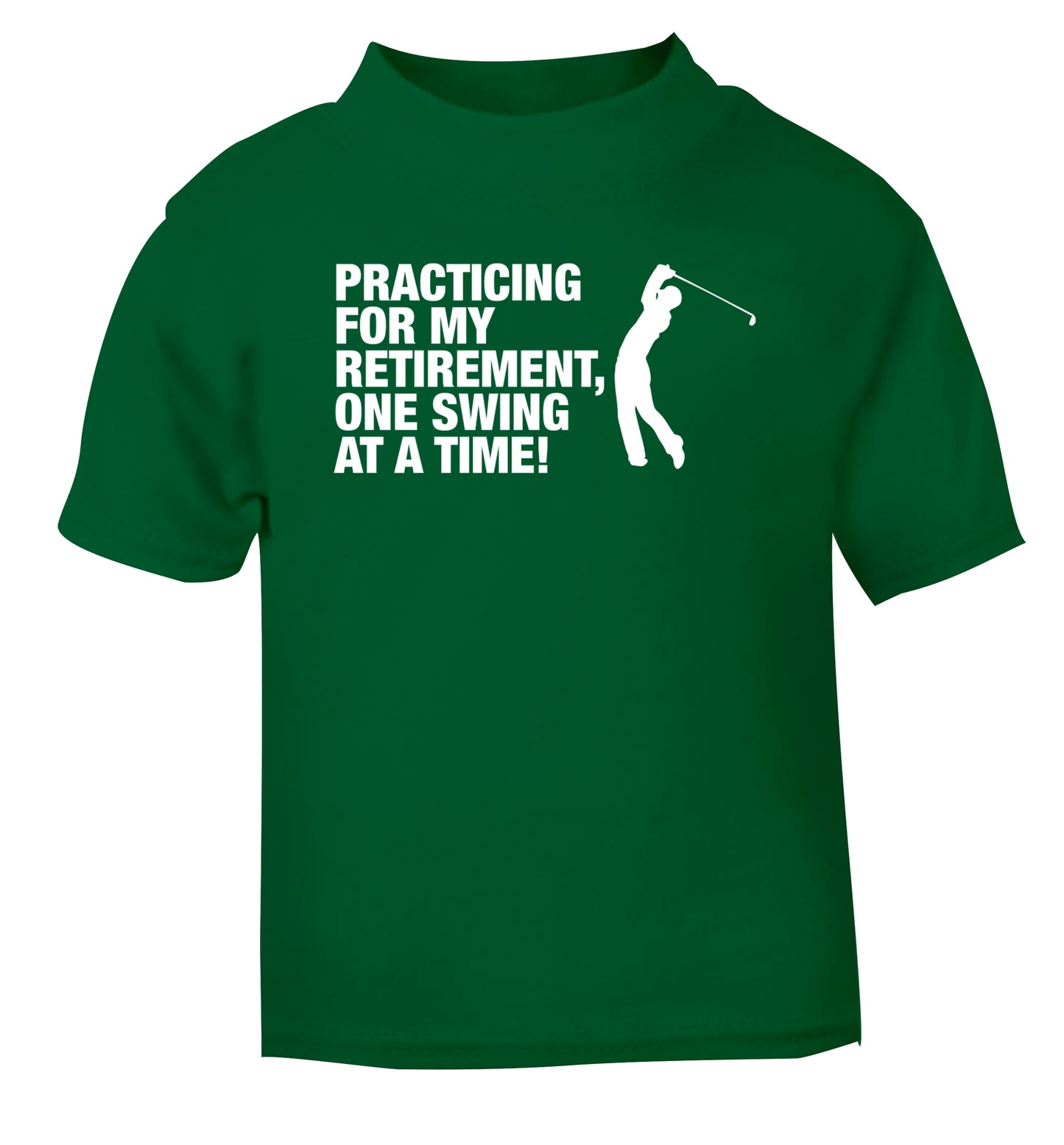 Practicing for my retirement one swing at a time green Baby Toddler Tshirt 2 Years