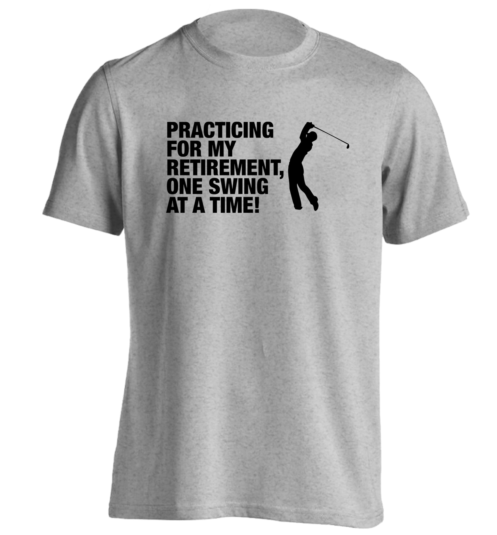 Practicing for my retirement one swing at a time adults unisex grey Tshirt 2XL