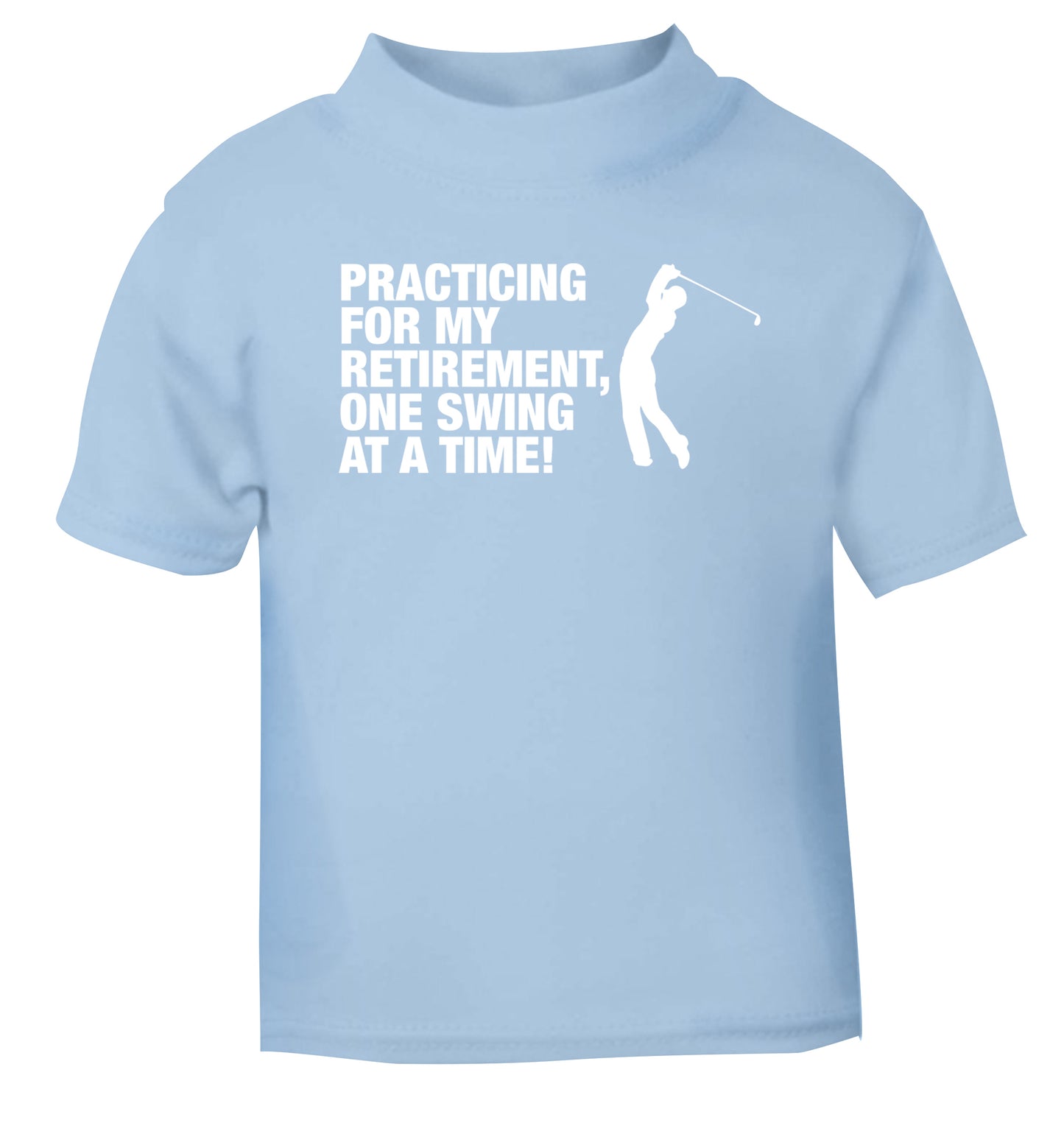 Practicing for my retirement one swing at a time light blue Baby Toddler Tshirt 2 Years