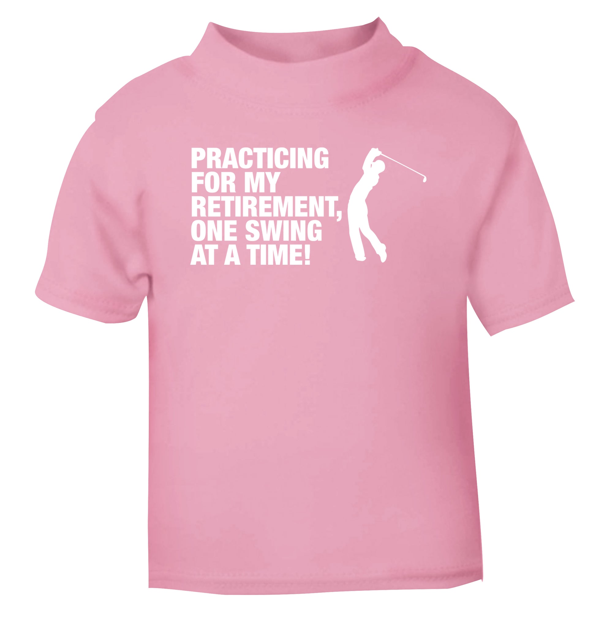 Practicing for my retirement one swing at a time light pink Baby Toddler Tshirt 2 Years