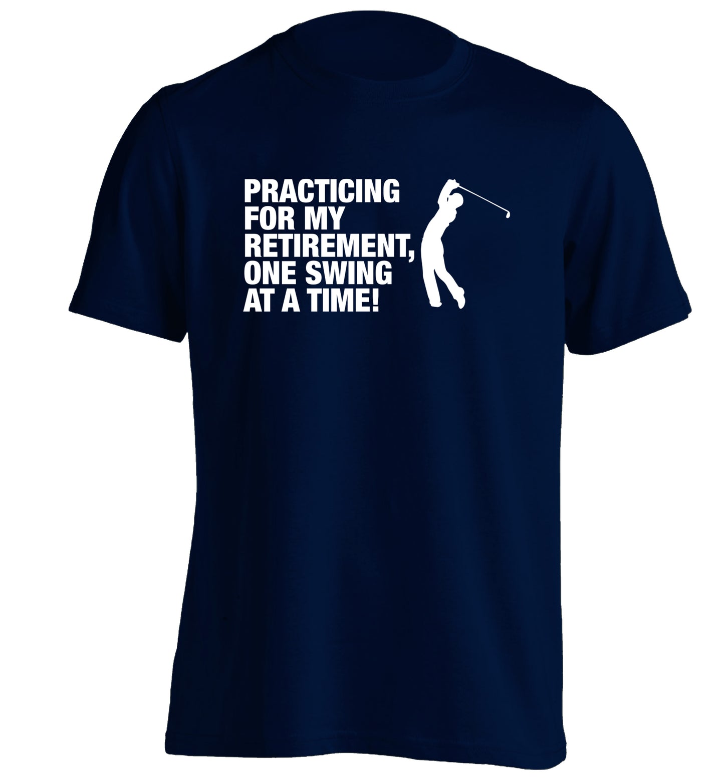 Practicing for my retirement one swing at a time adults unisex navy Tshirt 2XL