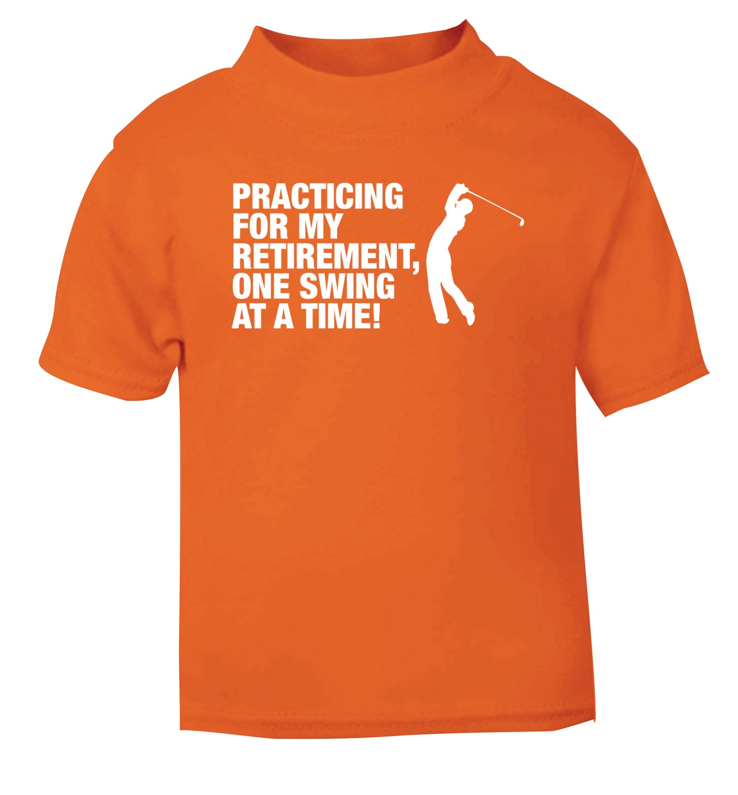 Practicing for my retirement one swing at a time orange Baby Toddler Tshirt 2 Years
