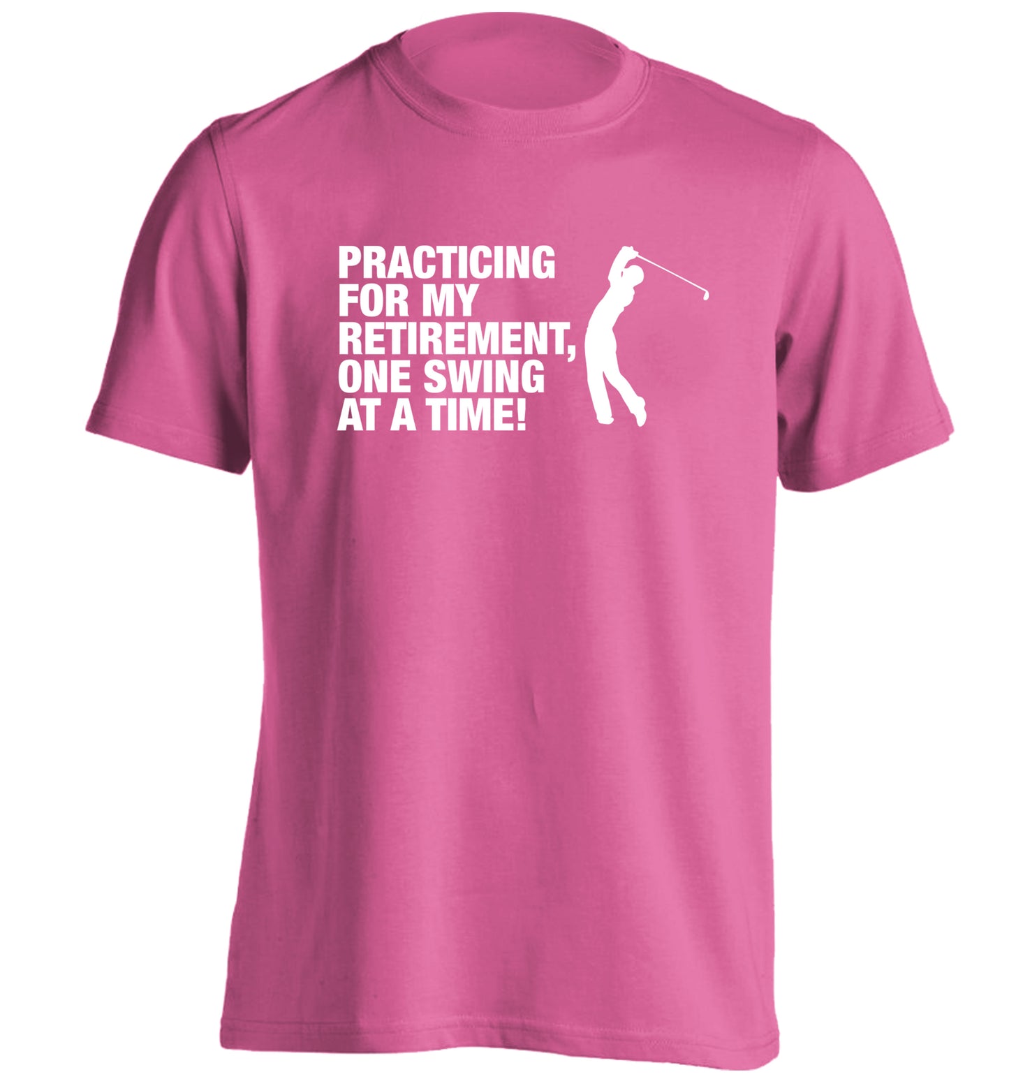 Practicing for my retirement one swing at a time adults unisex pink Tshirt 2XL