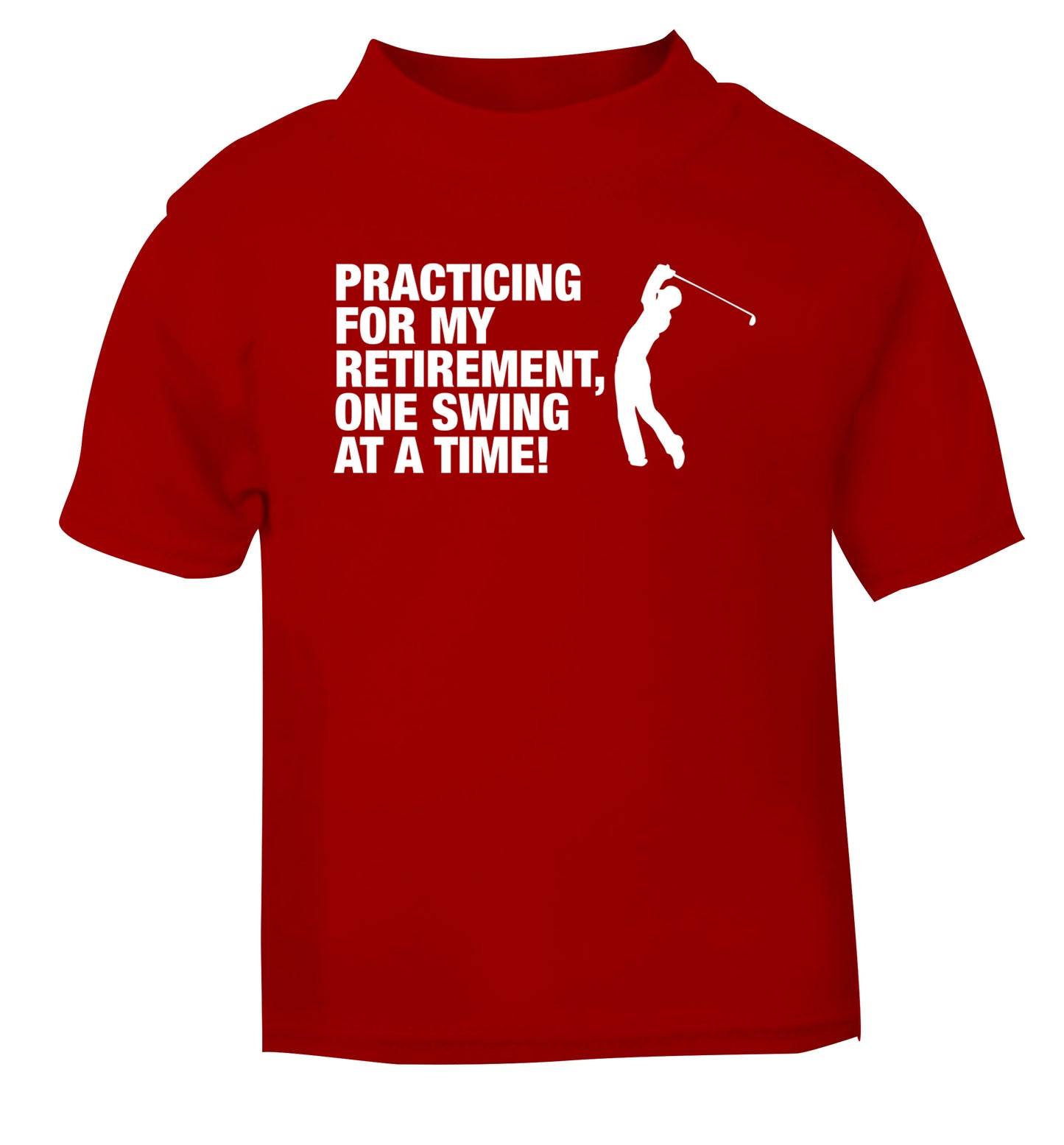 Practicing for my retirement one swing at a time red Baby Toddler Tshirt 2 Years