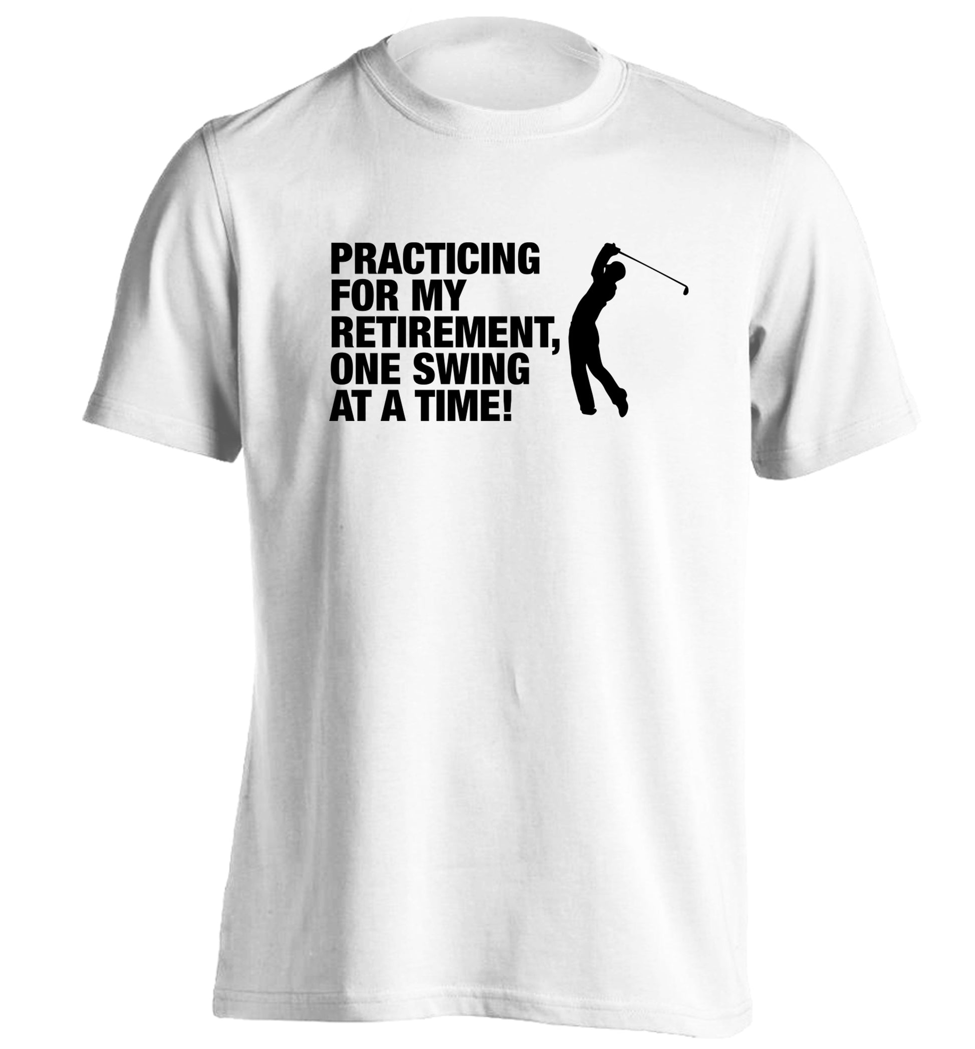 Practicing for my retirement one swing at a time adults unisex white Tshirt 2XL