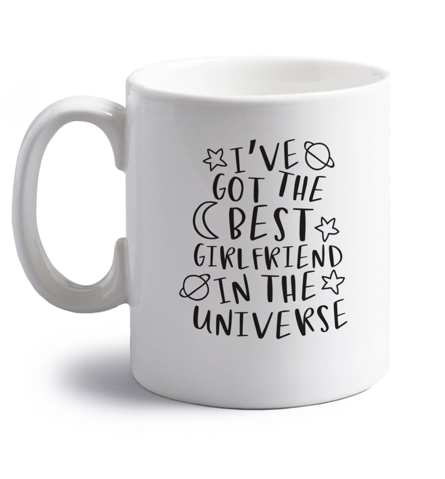 I've got the best girlfriend in the universe right handed white ceramic mug 