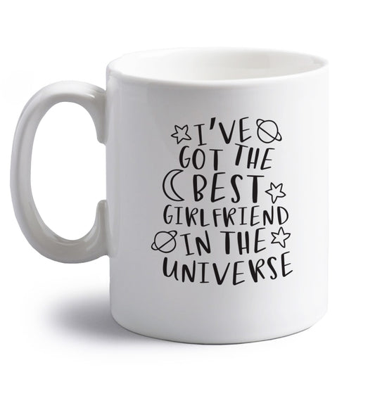 I've got the best girlfriend in the universe right handed white ceramic mug 