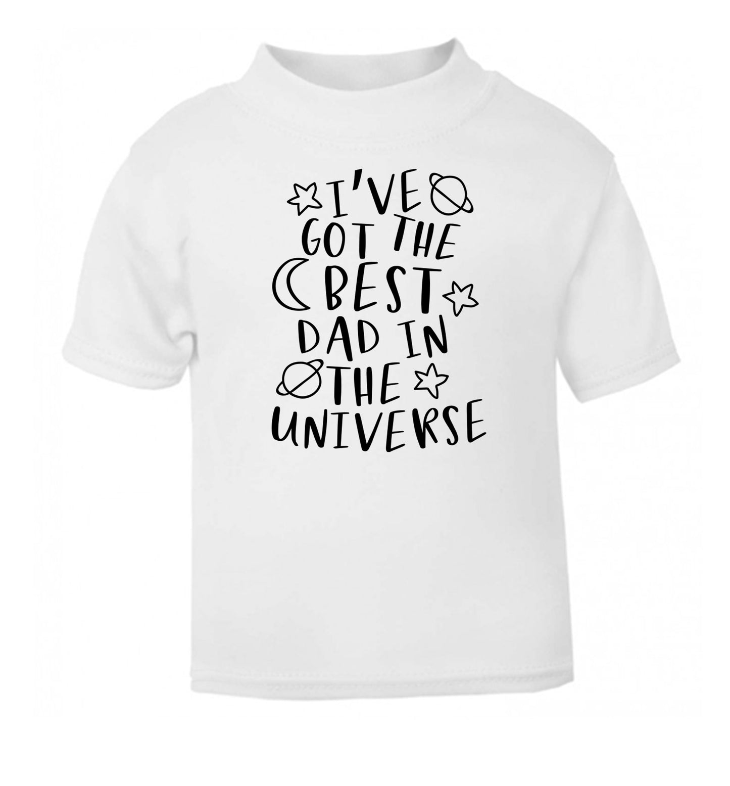 I've got the best dad in the universe white Baby Toddler Tshirt 2 Years
