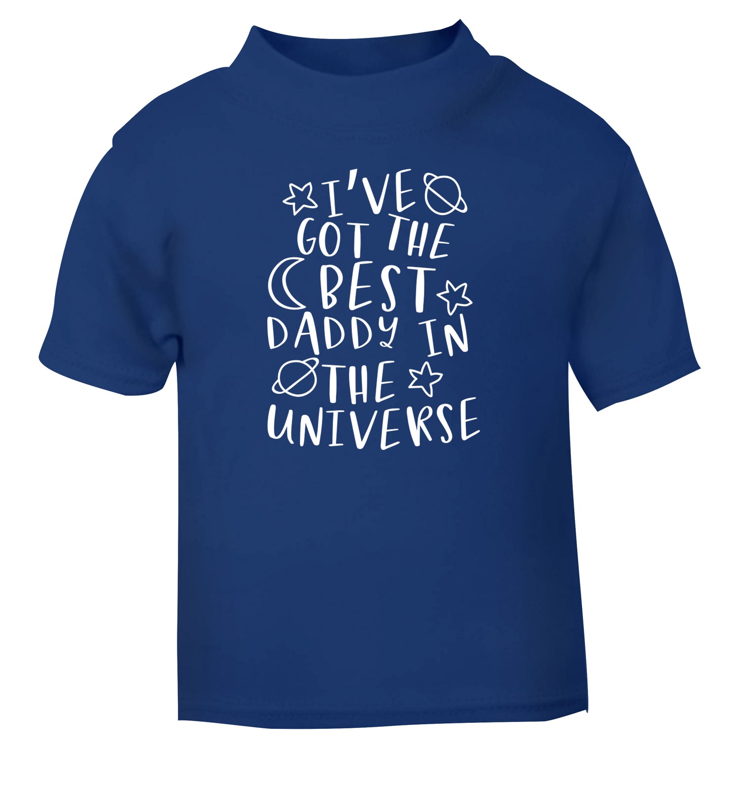 I've got the best daddy in the universe blue Baby Toddler Tshirt 2 Years