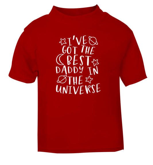 I've got the best daddy in the universe red Baby Toddler Tshirt 2 Years