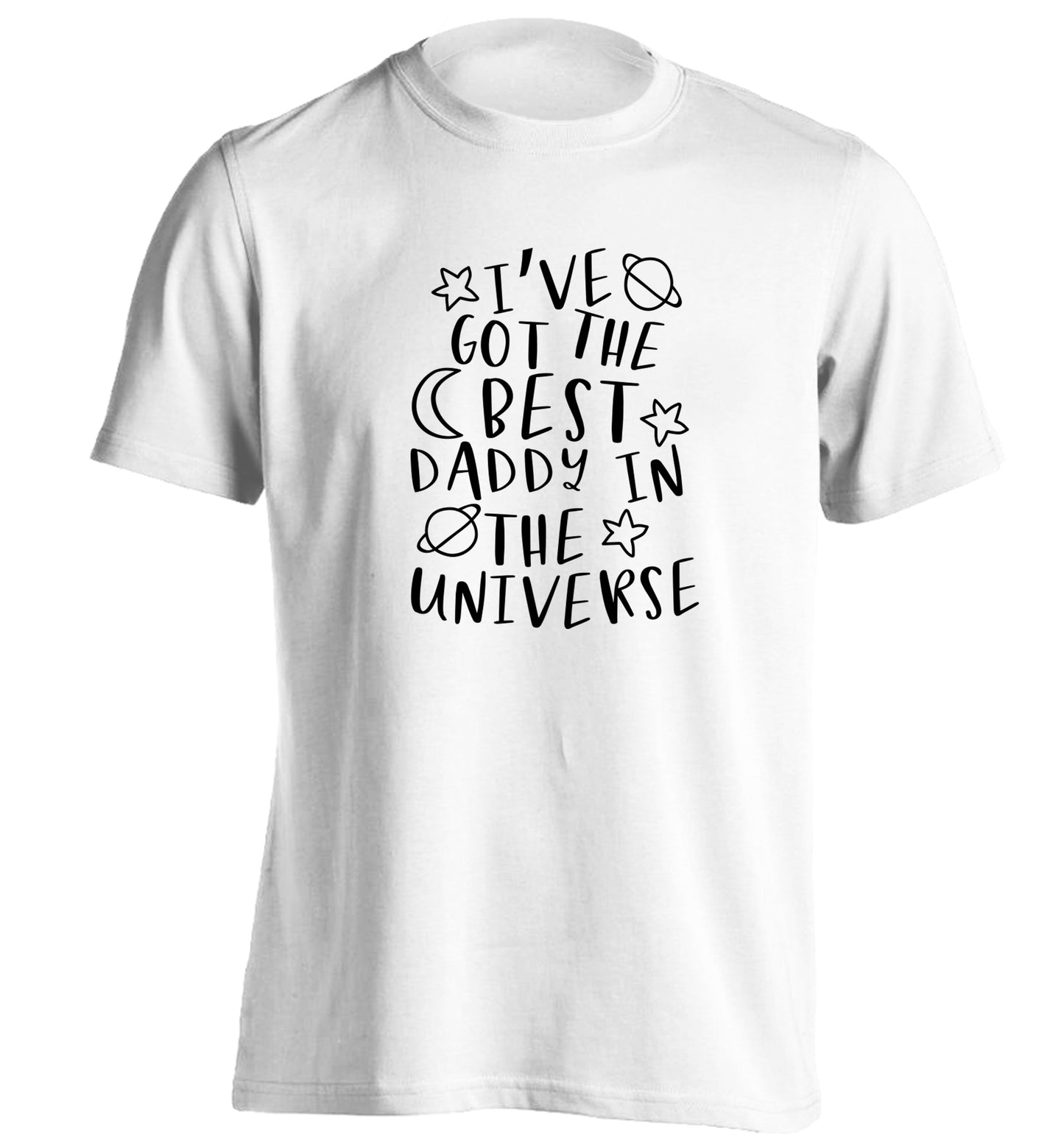 I've got the best daddy in the universe adults unisex white Tshirt 2XL