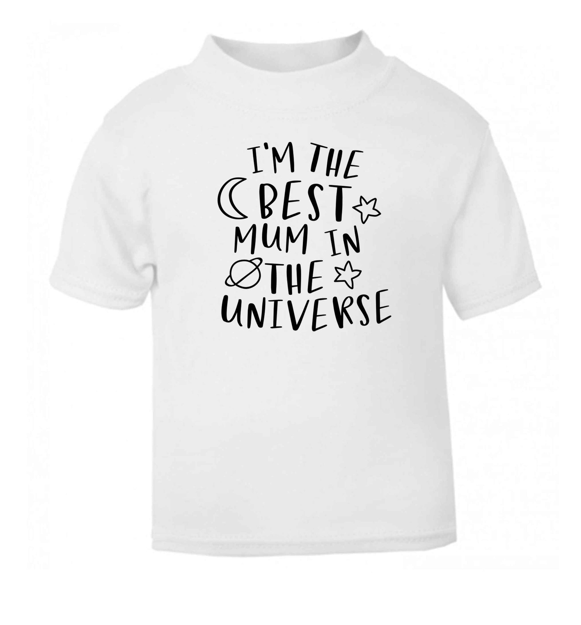 I'm the best mum in the universe white baby toddler Tshirt 2 Years