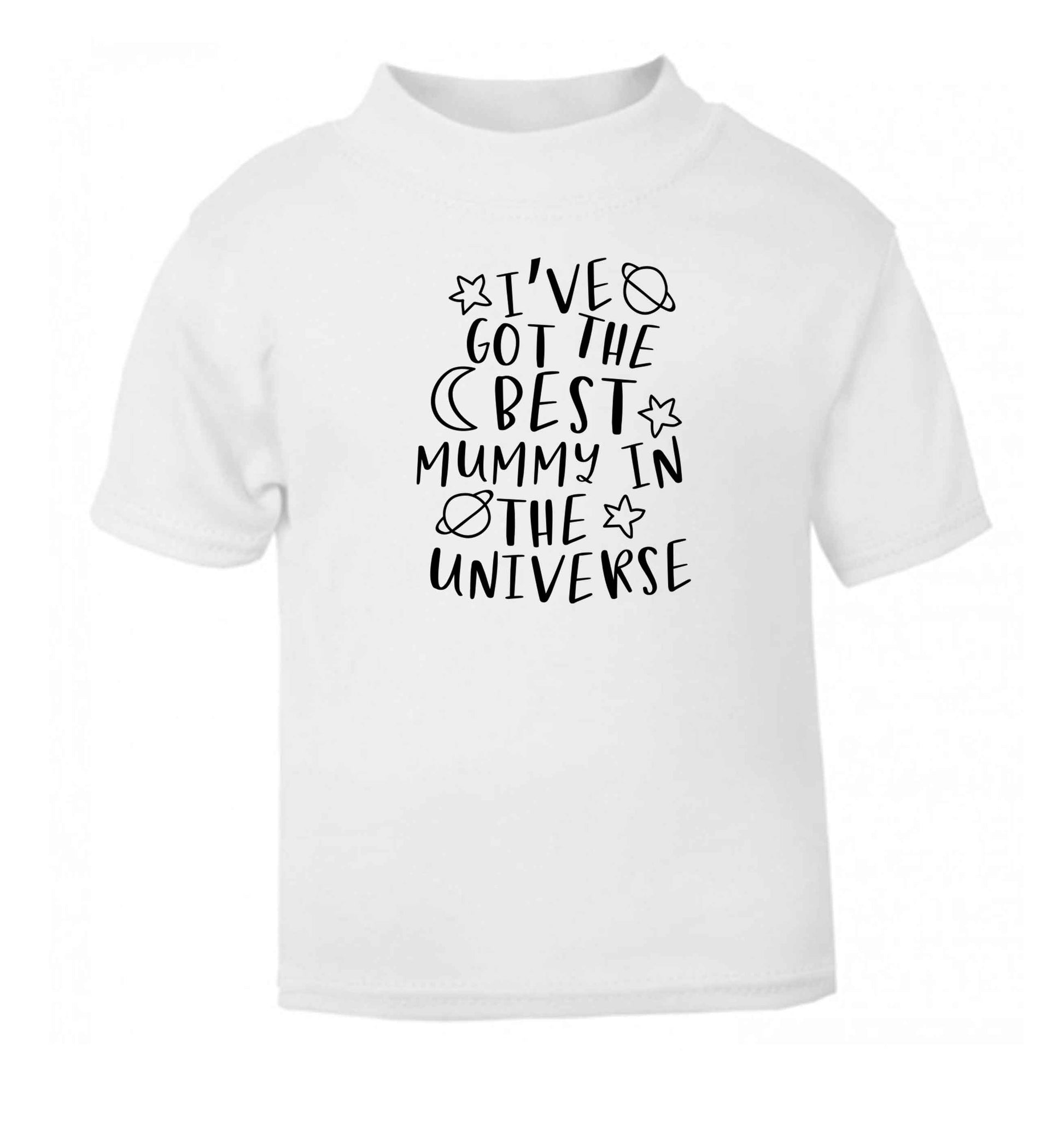 I've got the best mummy in the universe white baby toddler Tshirt 2 Years
