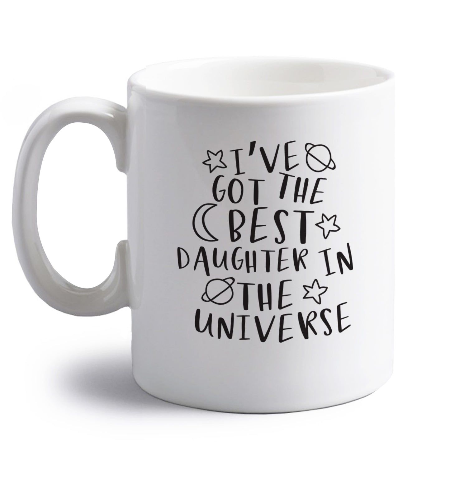 I've got the best daughter in the universe right handed white ceramic mug 