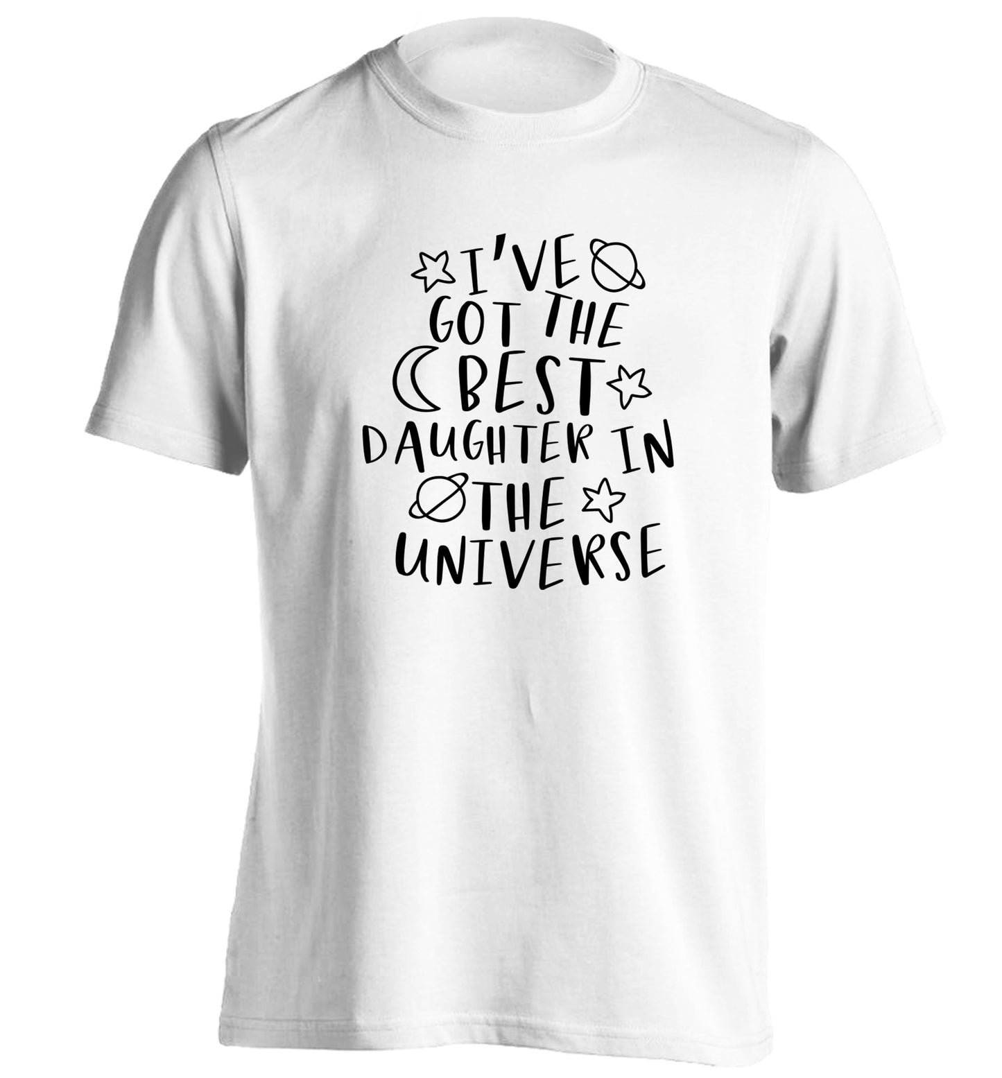I've got the best daughter in the universe adults unisex white Tshirt 2XL