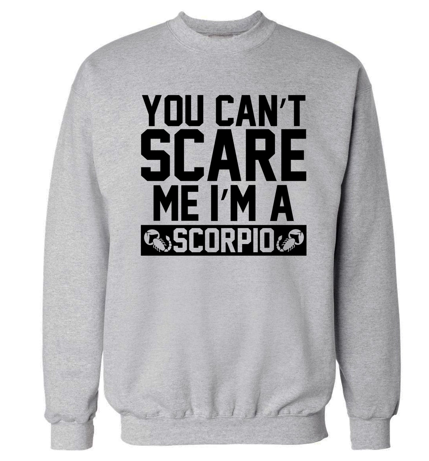 You can't scare me I'm a scorpio Adult's unisex grey Sweater 2XL