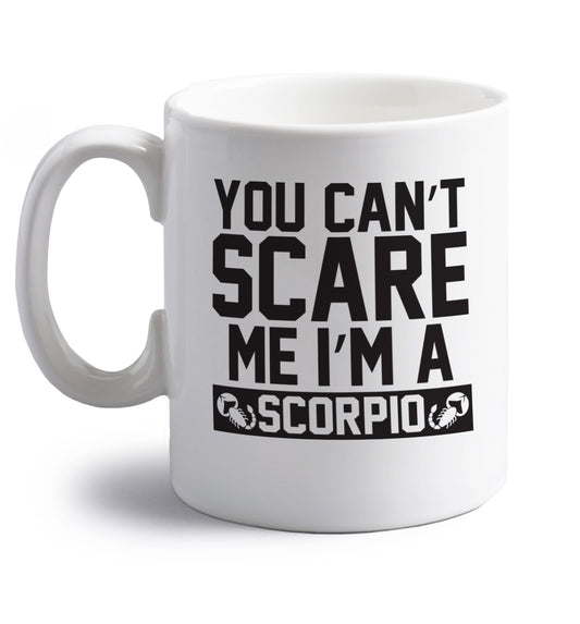 You can't scare me I'm a scorpio right handed white ceramic mug 