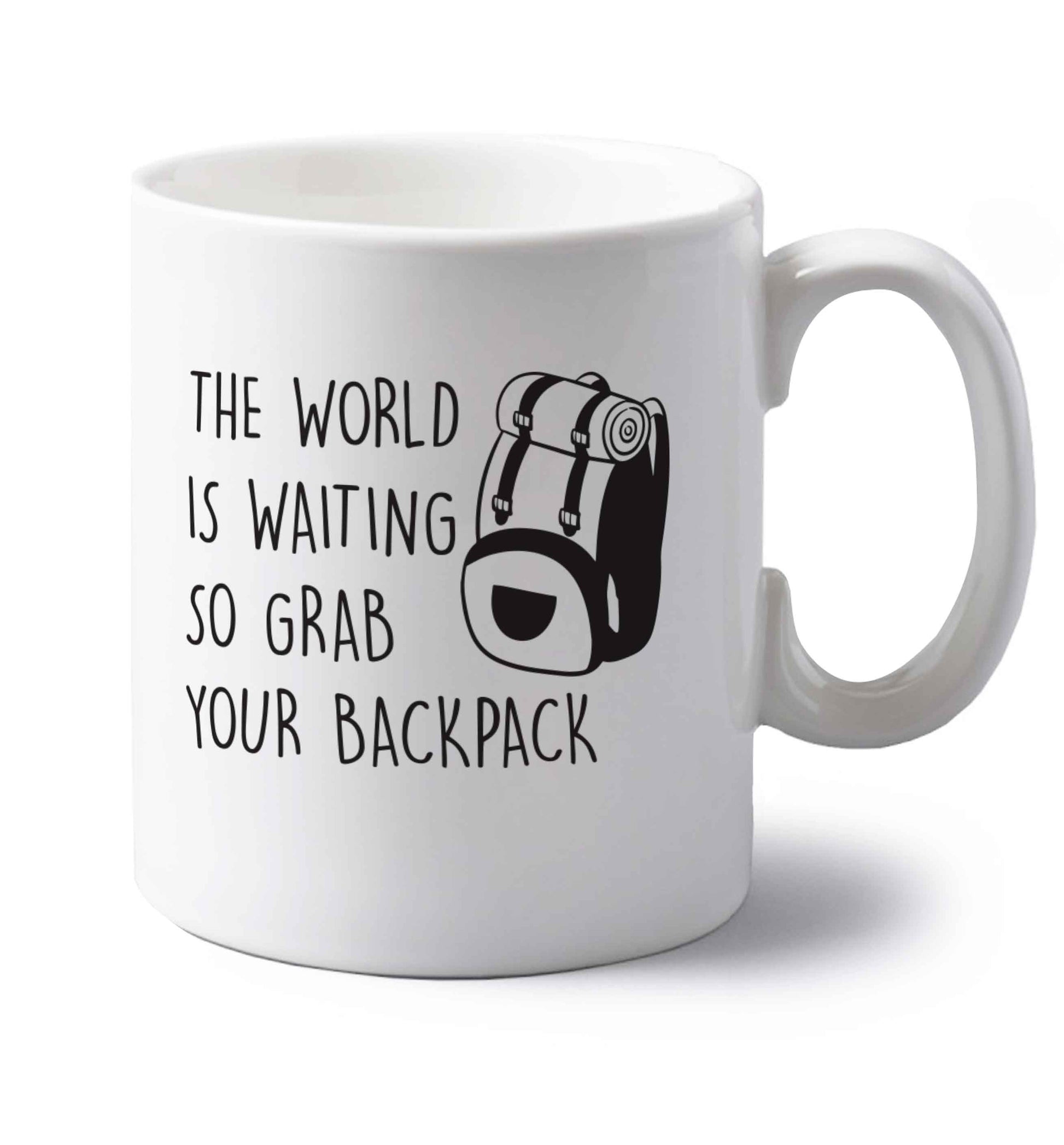 The world is waiting so grab your backpack left handed white ceramic mug 
