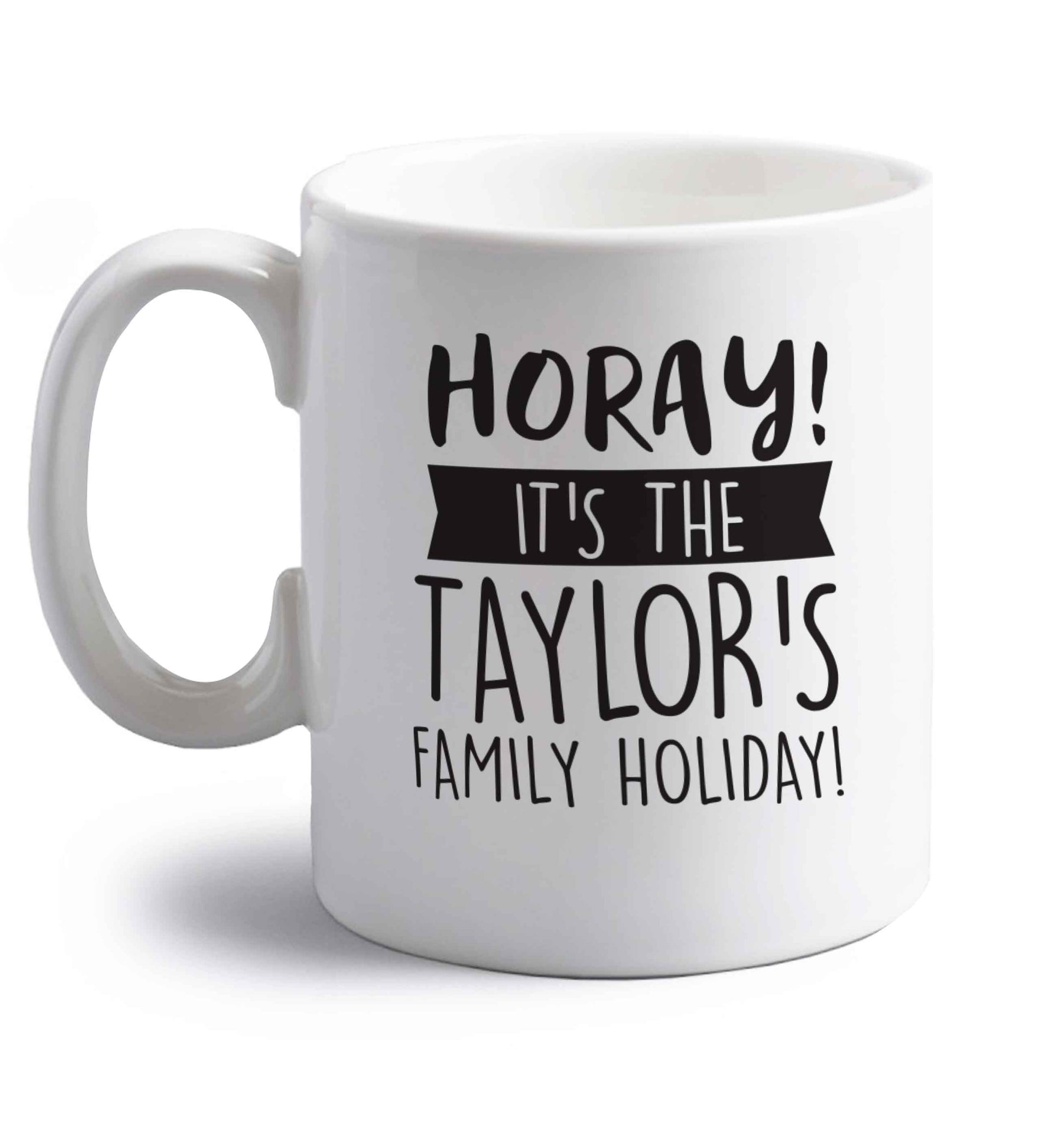 Horay it's the Taylor's family holiday! personalised item right handed white ceramic mug 