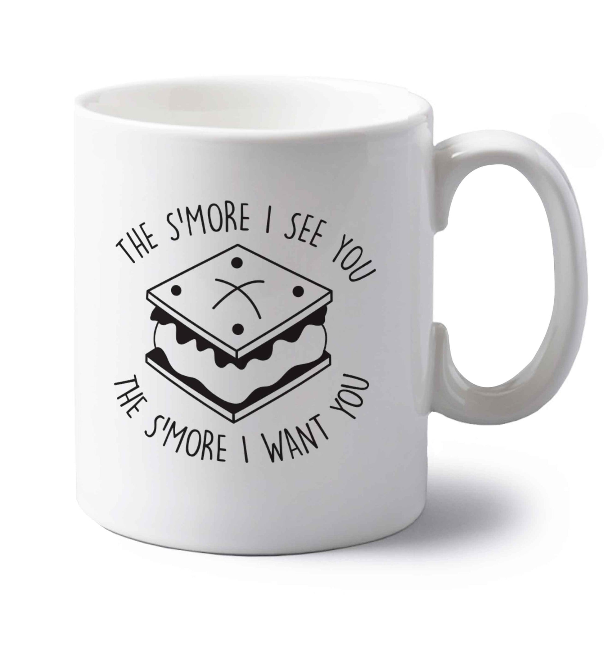The s'more I see you the s'more I want you left handed white ceramic mug 