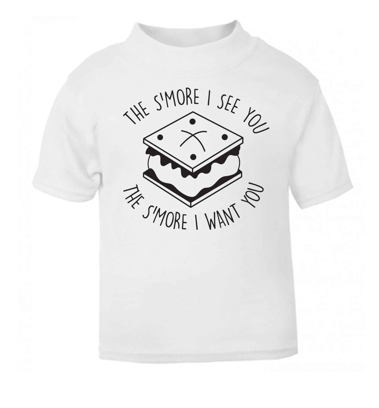The s'more I see you the s'more I want you white Baby Toddler Tshirt 2 Years