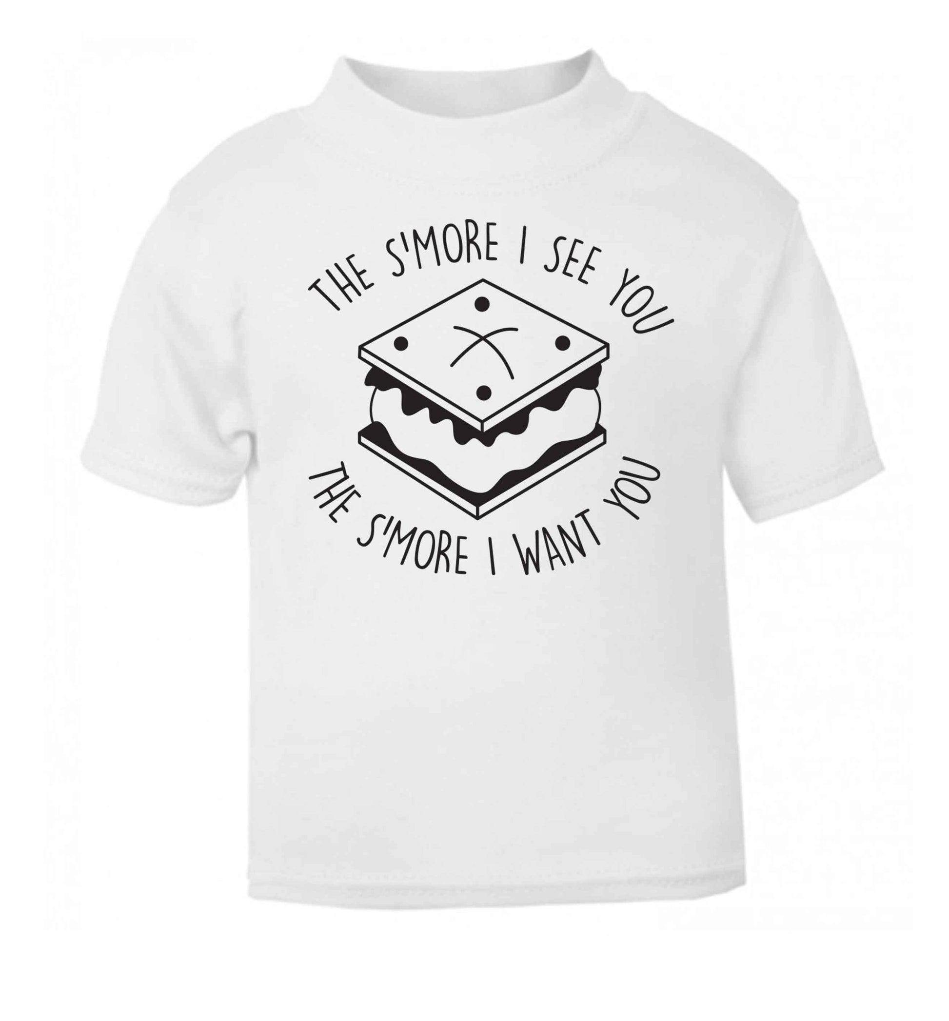 The s'more I see you the s'more I want you white Baby Toddler Tshirt 2 Years