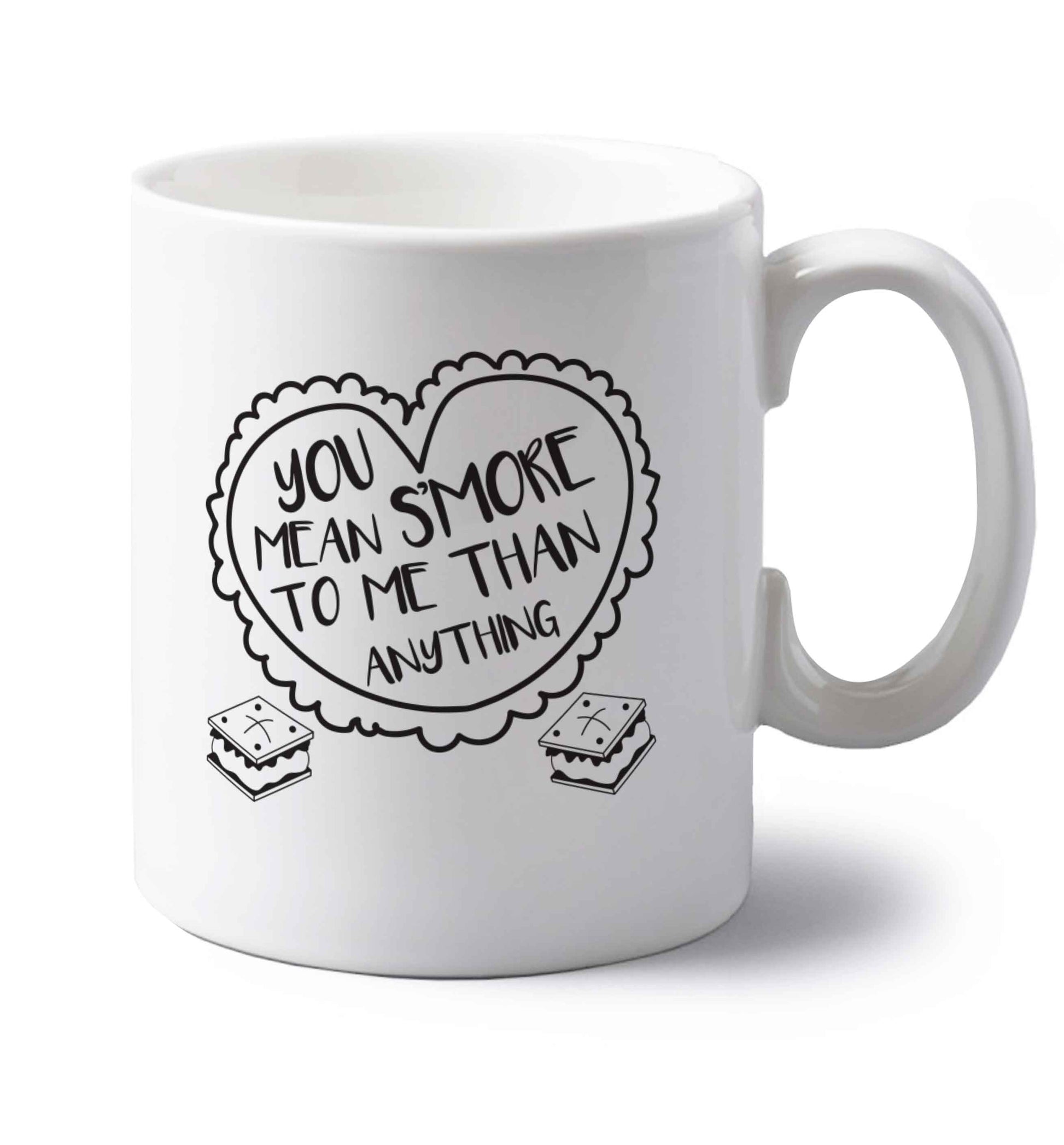 You mean s'more to me than anything left handed white ceramic mug 