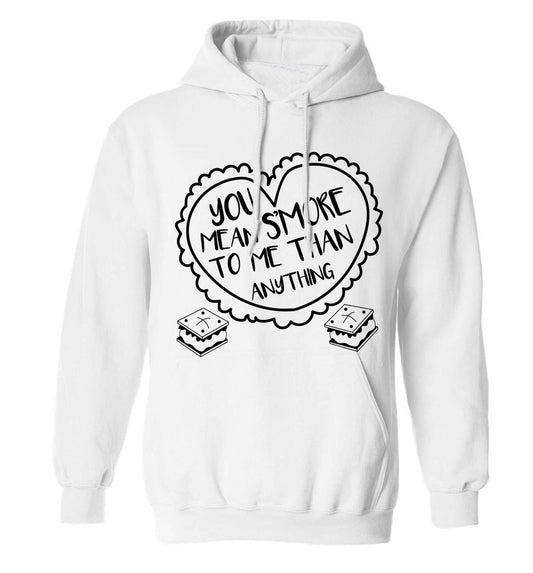 You mean s'more to me than anything adults unisex white hoodie 2XL