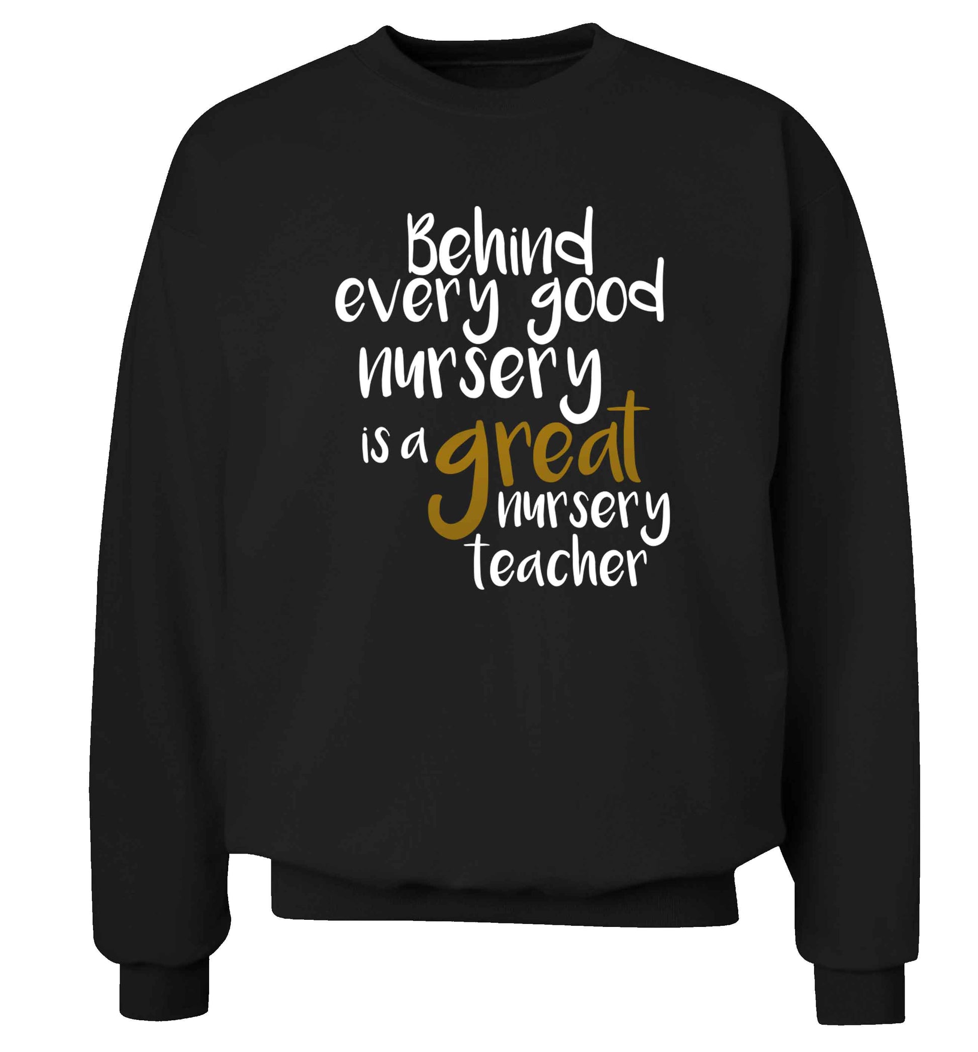 Behind every good nursery is a great nursery teacher Adult's unisex black Sweater 2XL