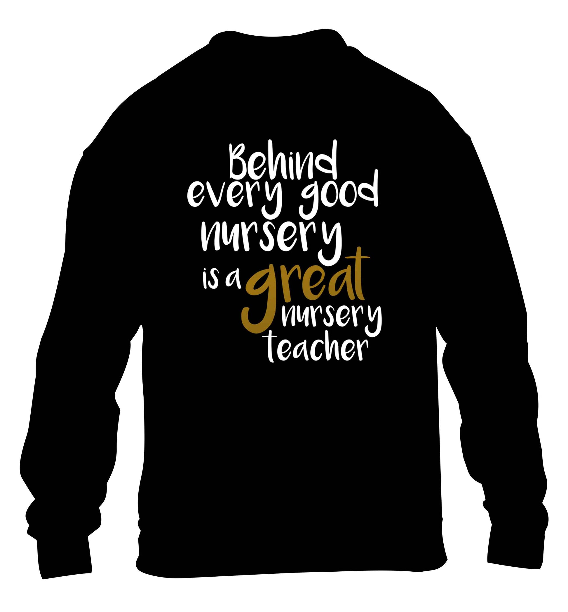 Behind every good nursery is a great nursery teacher children's black sweater 12-13 Years