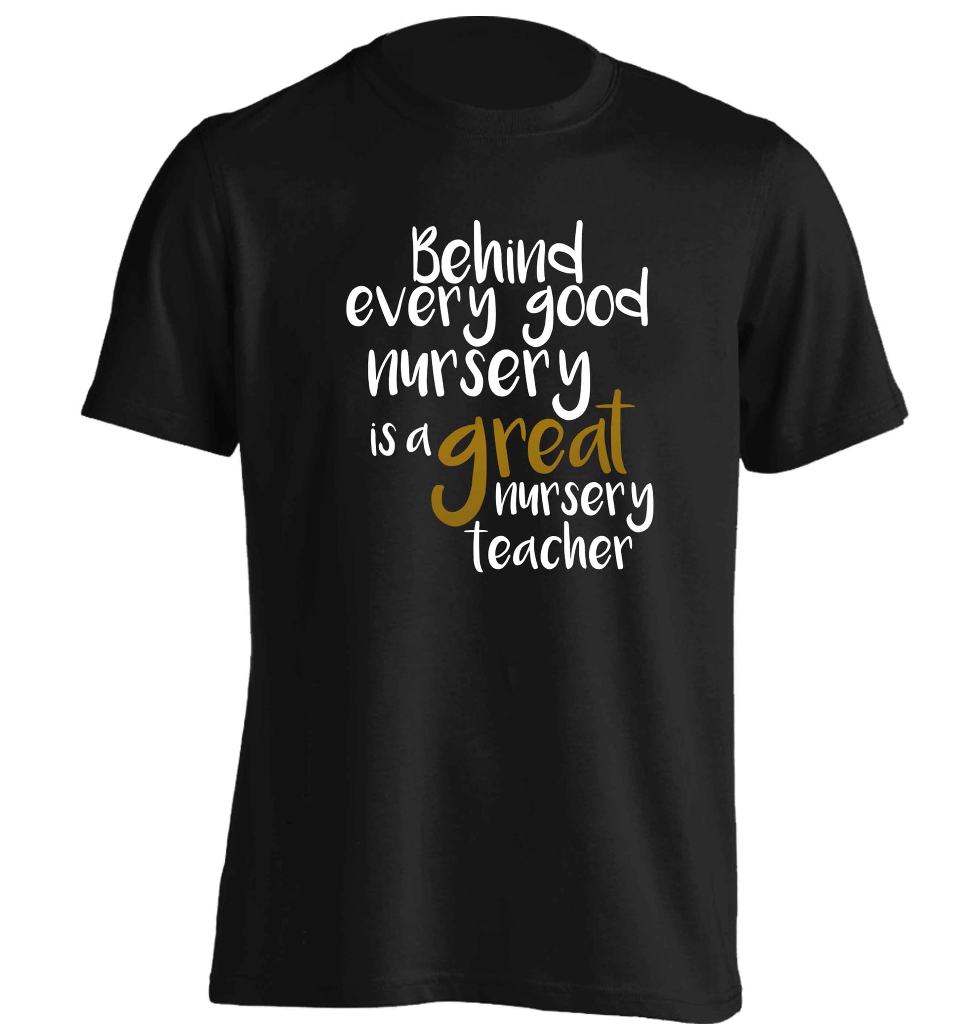 Behind every good nursery is a great nursery teacher adults unisex black Tshirt 2XL